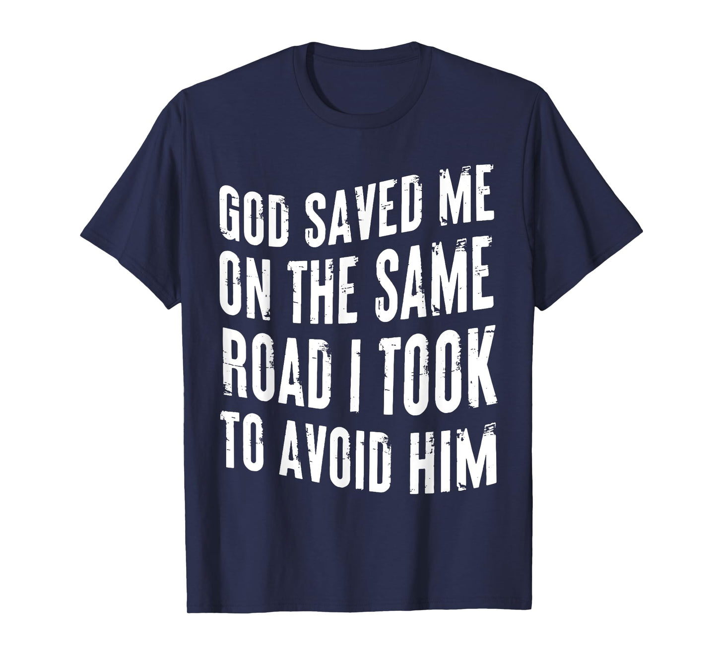 God Saved Me On The Same Road I Took To Avoid Him Christian T-Shirt