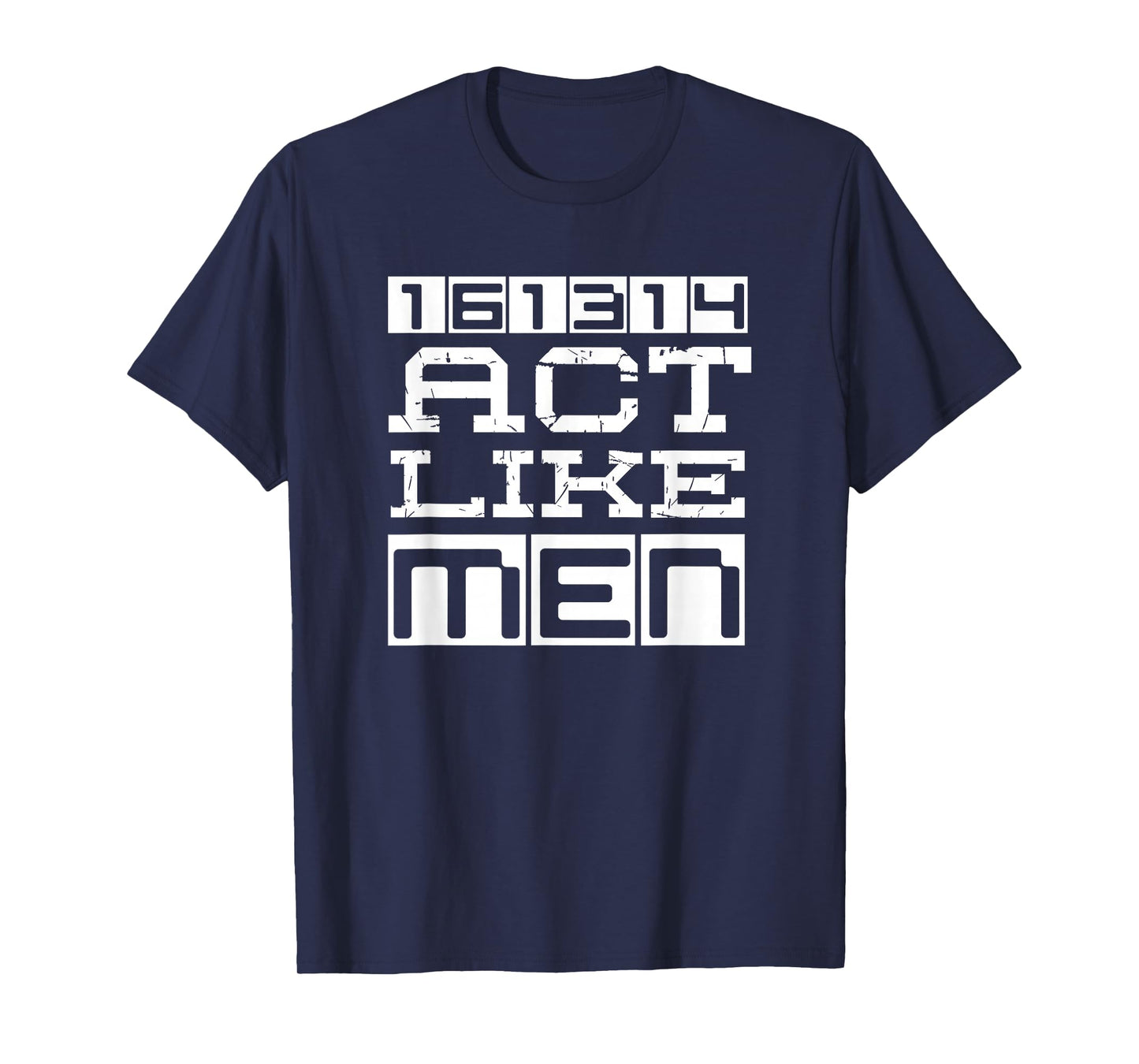 Awesome Christian 161314 Be Strong Stand Firm Act Like Men T-Shirt