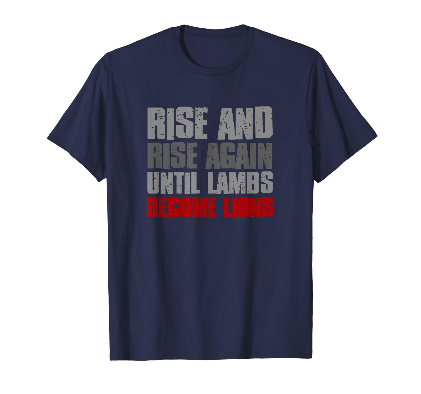 RISE AND RISE AGAIN UNTIL LAMBS BECOME LIONS Resilient Bold T-Shirt