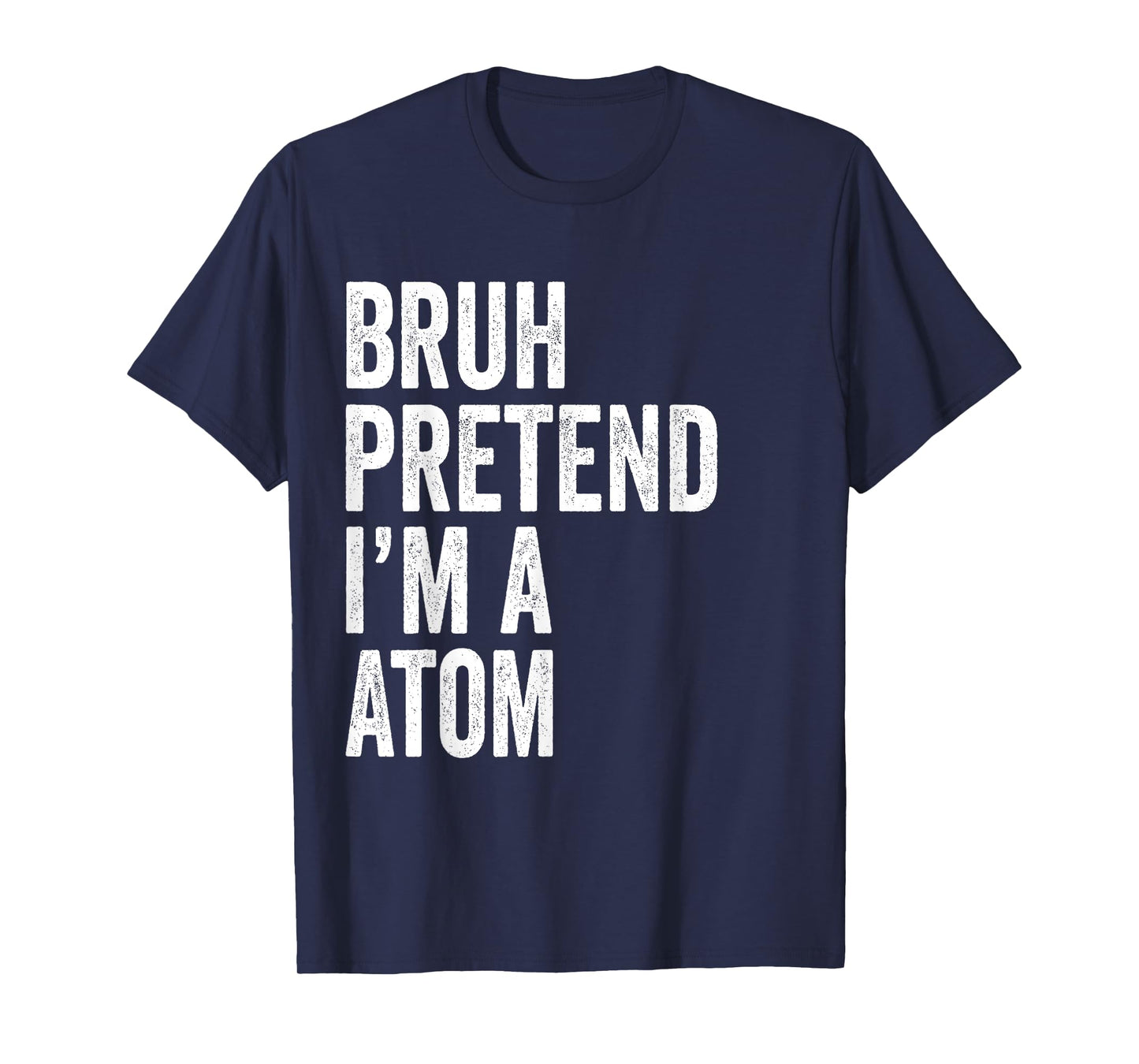 Bruh Pretend I'm A Atom Matching Costume Halloween Funny T-Shirt