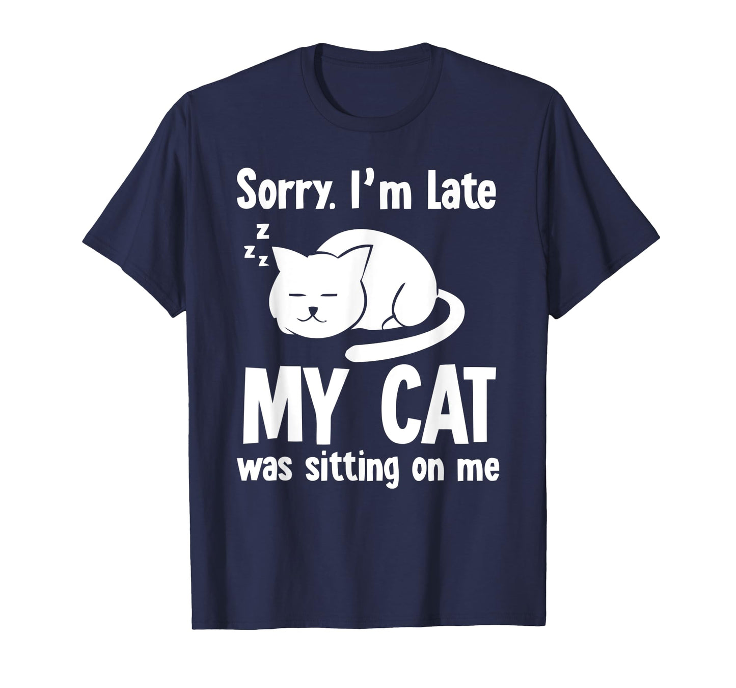 Funny Sorry I'm Late My Cat Was Sitting On Me T-Shirt