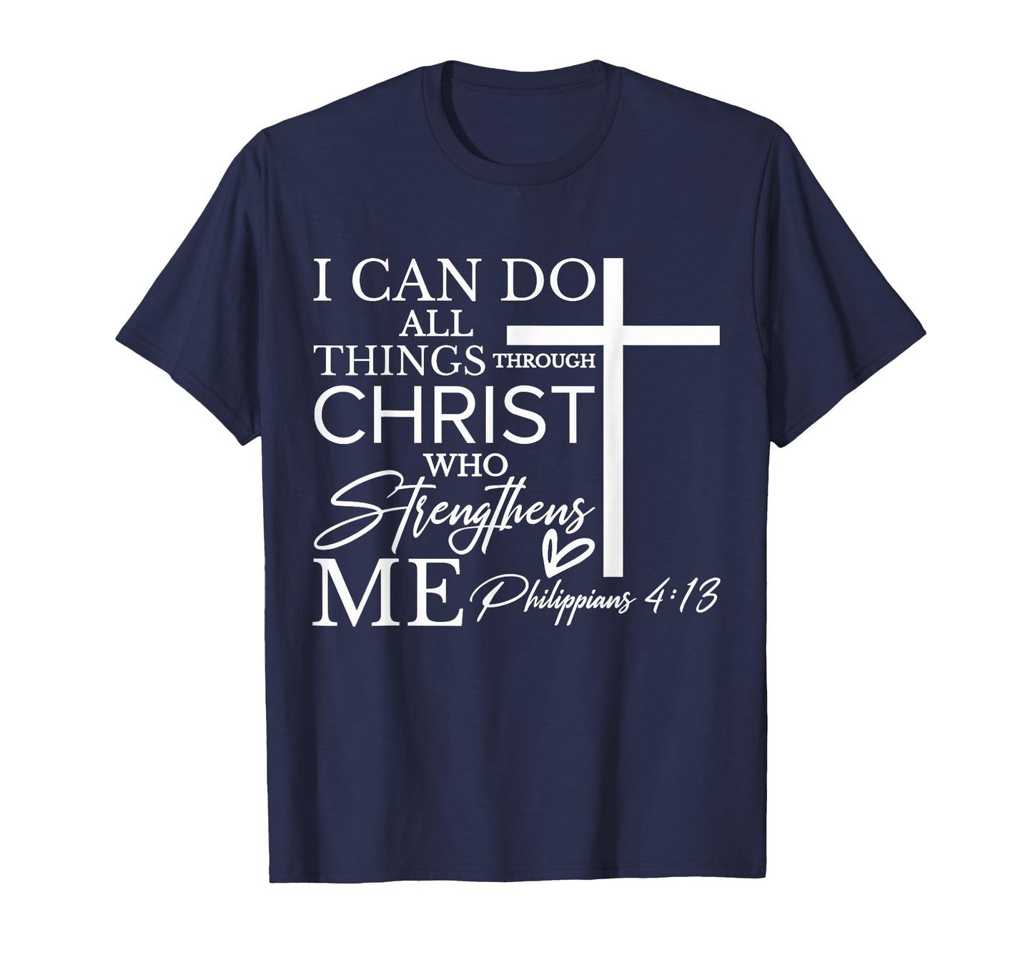 I Can Do All Things Through Christ Who Strengthens Me T-Shirt