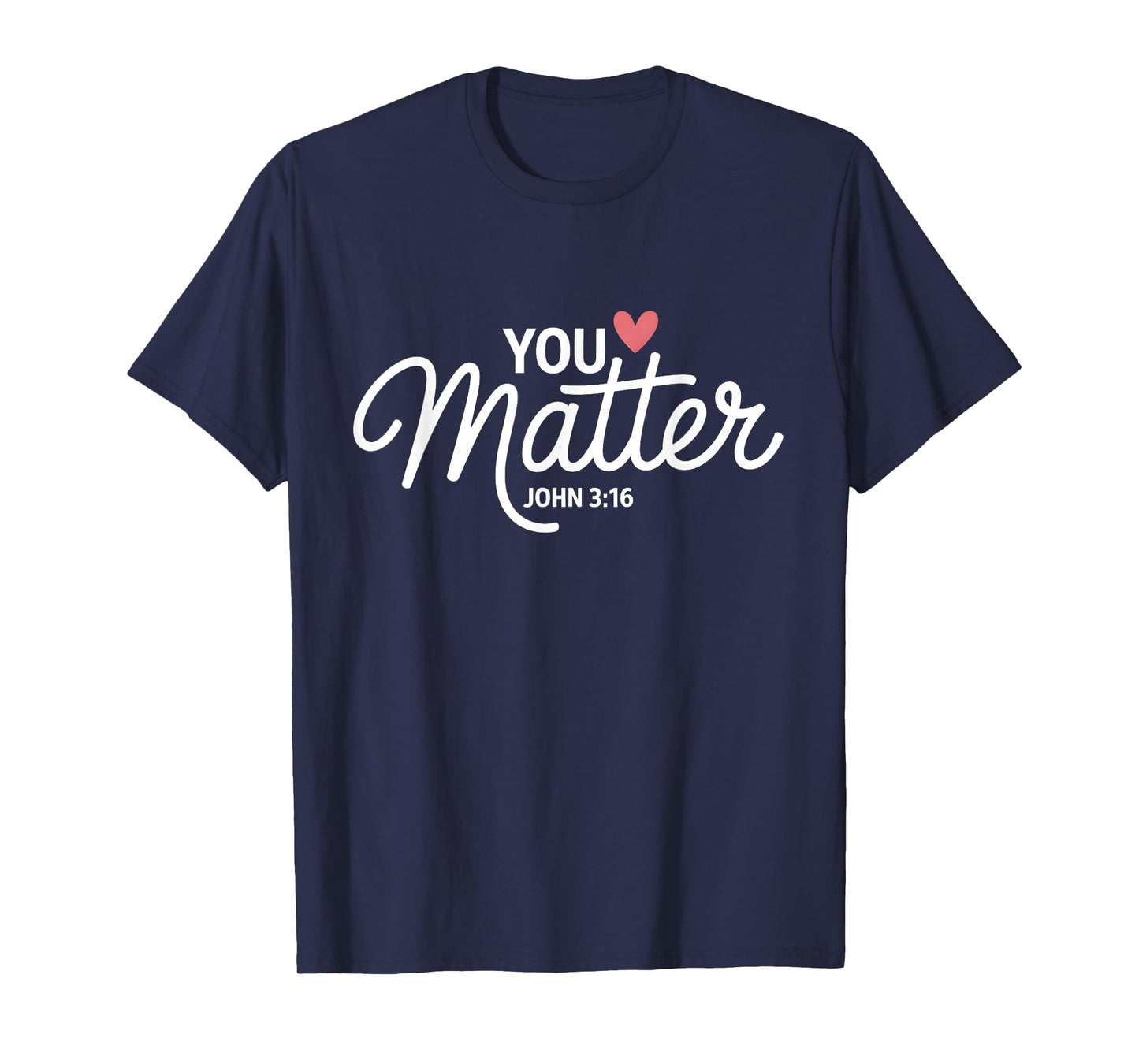 You Matter John 3 16 Bible Verse Christian Faith Quote T-Shirt