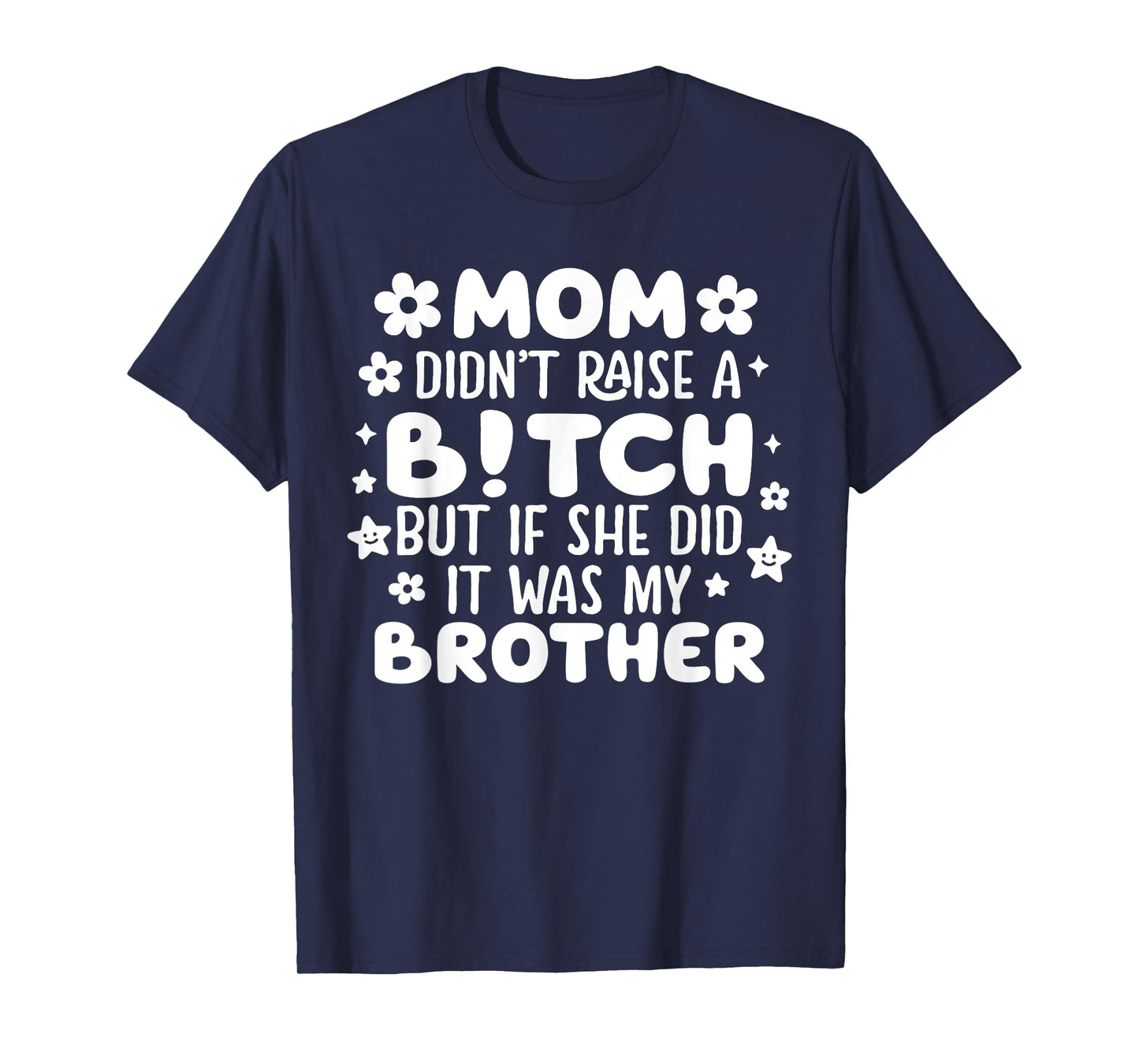 Mom Didn’t Raise A B!tch Funny Brother Joke Retro Funny Tee T-Shirt