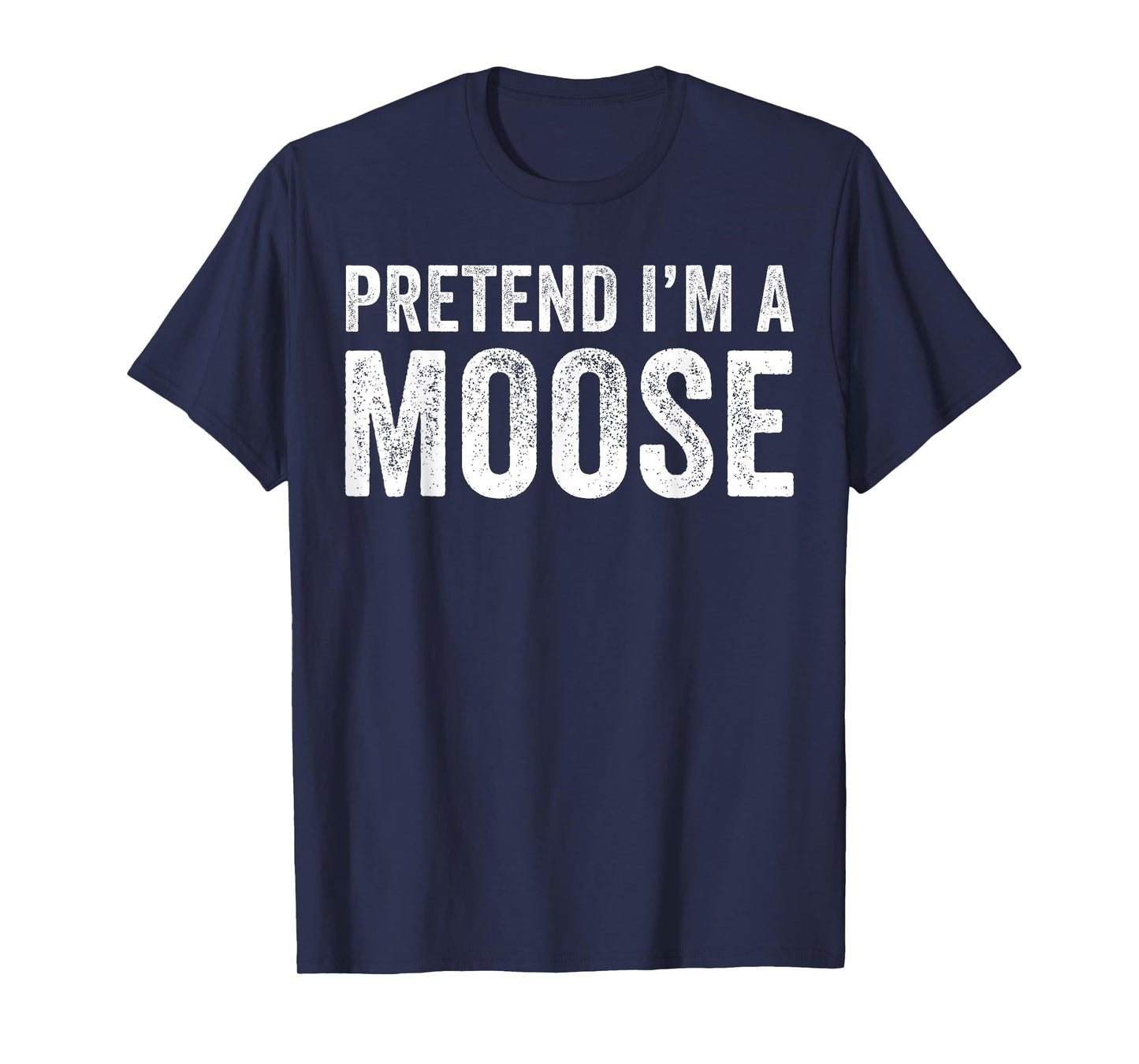 Pretend I'm A moose Costume Halloween Simple Funny T-Shirt