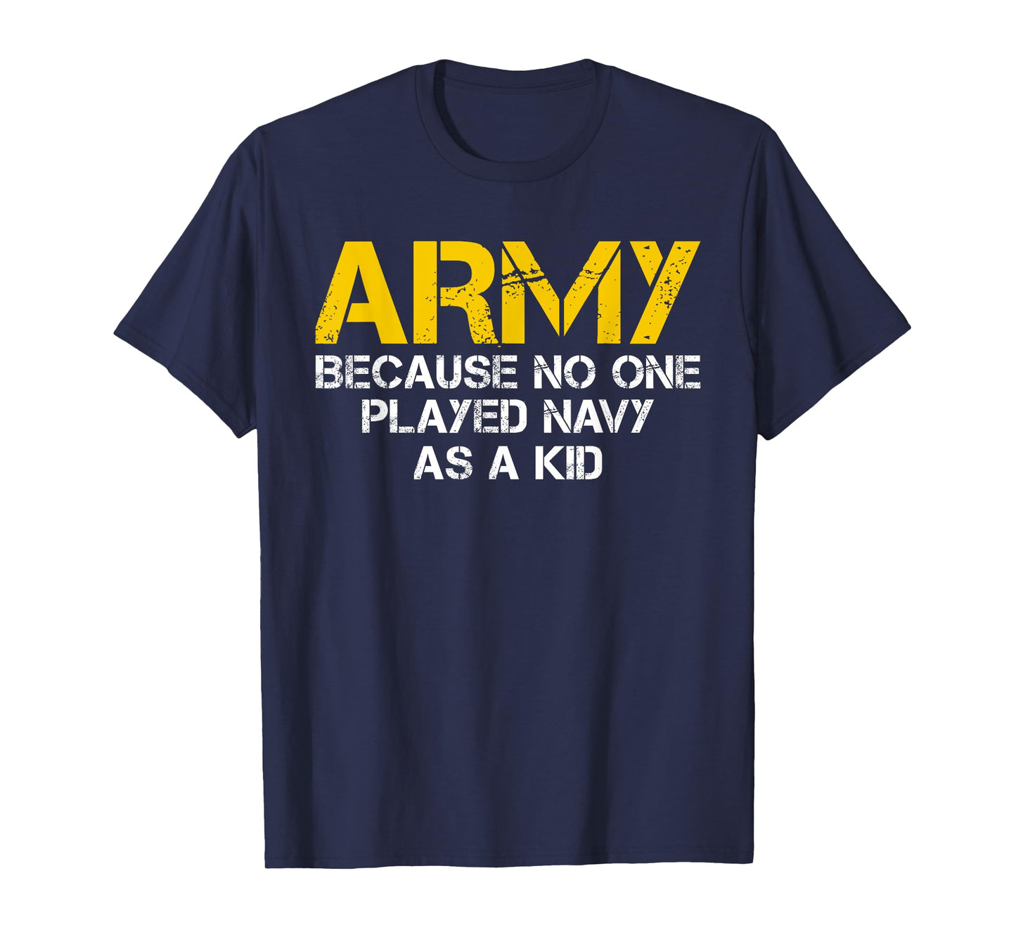 Army Because No One Played Navy As A Kid Funny Army Vintage T-Shirt