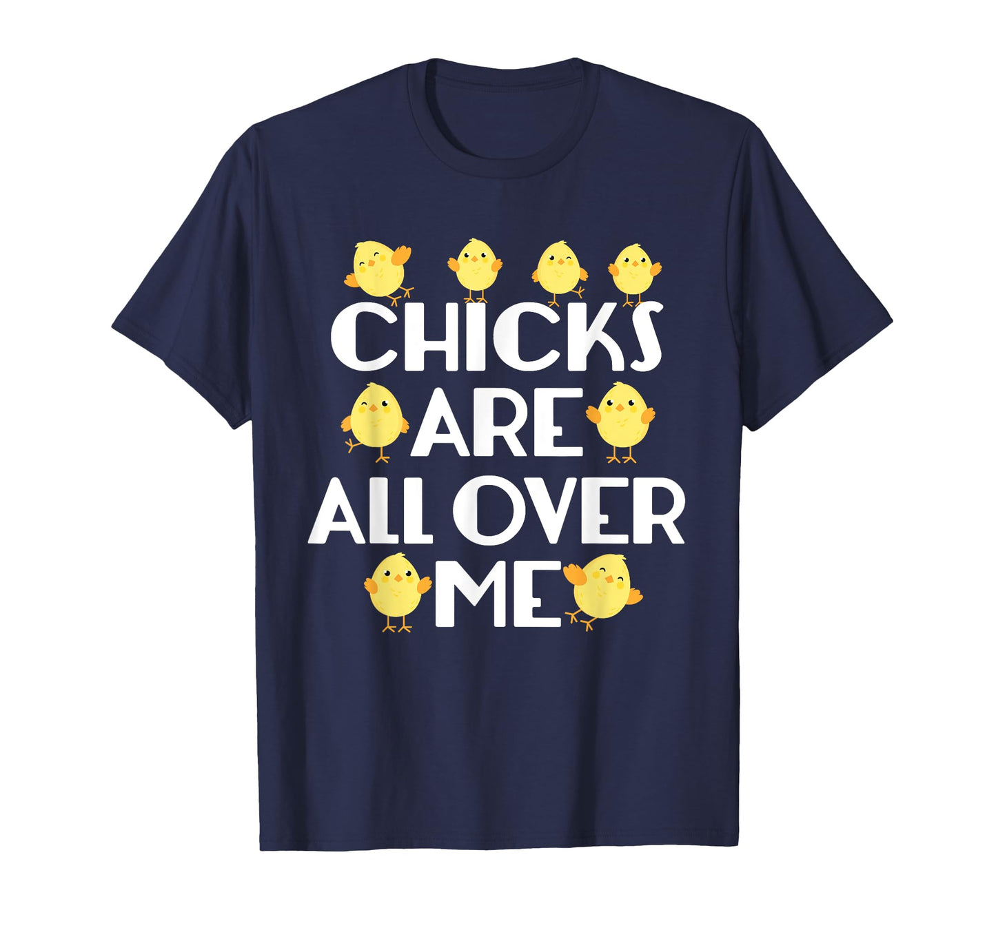 Chicks Are All Over Me Funny Easter T-Shirt T-Shirt