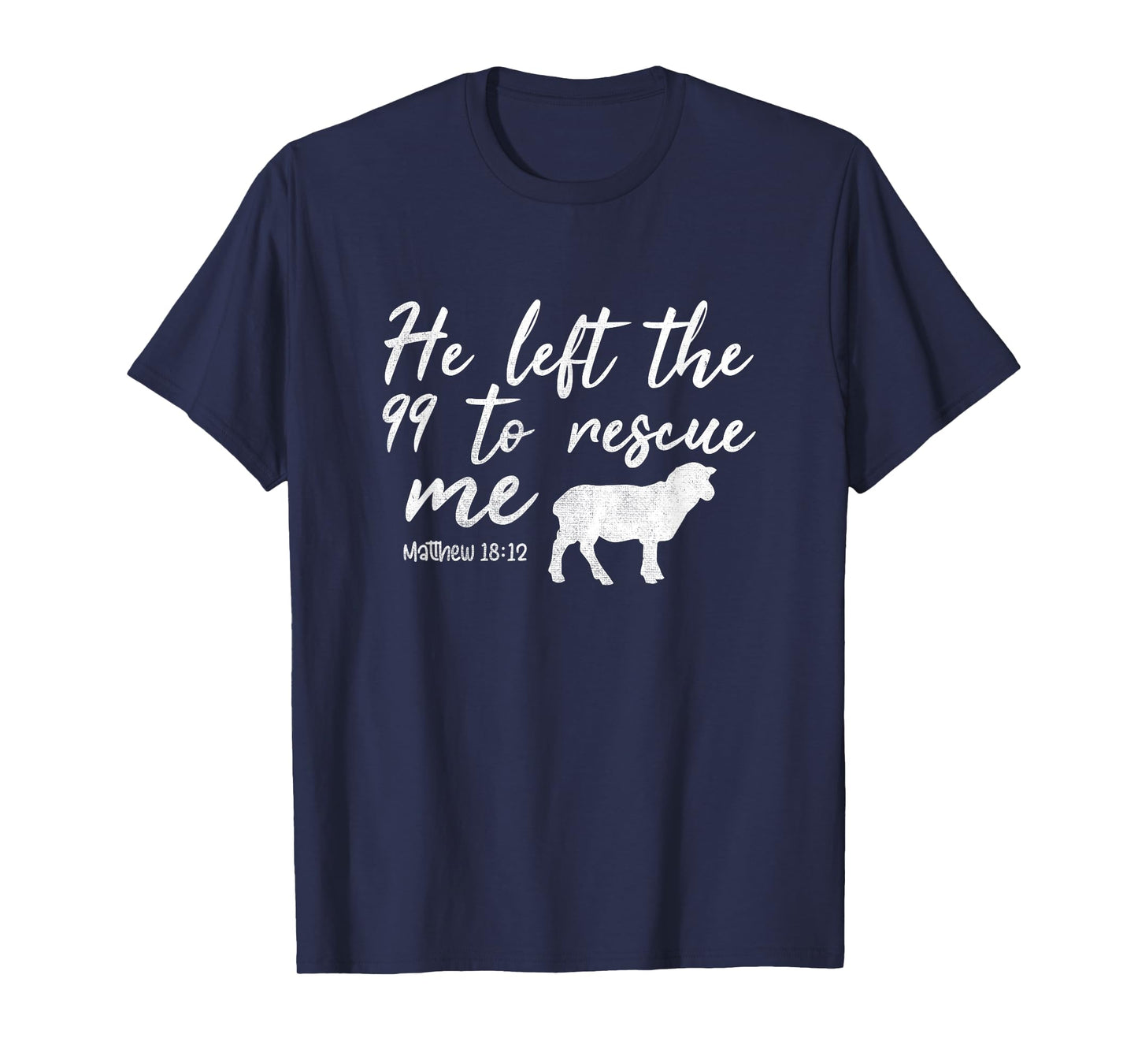 He Left The 99 To Rescue Me Matthew 18:12 Lamb Christian T-Shirt