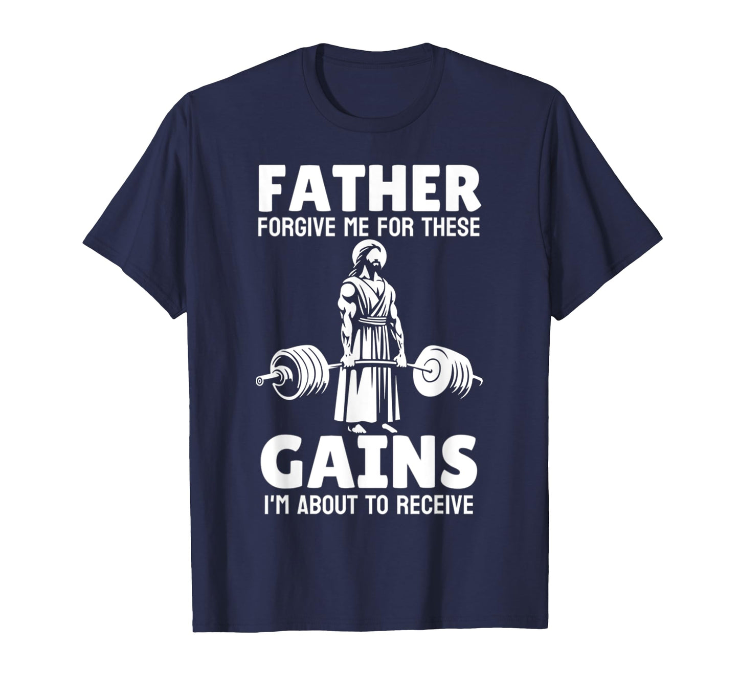 Jesus Father Forgive Me For These Gains, Im About To Receive T-Shirt
