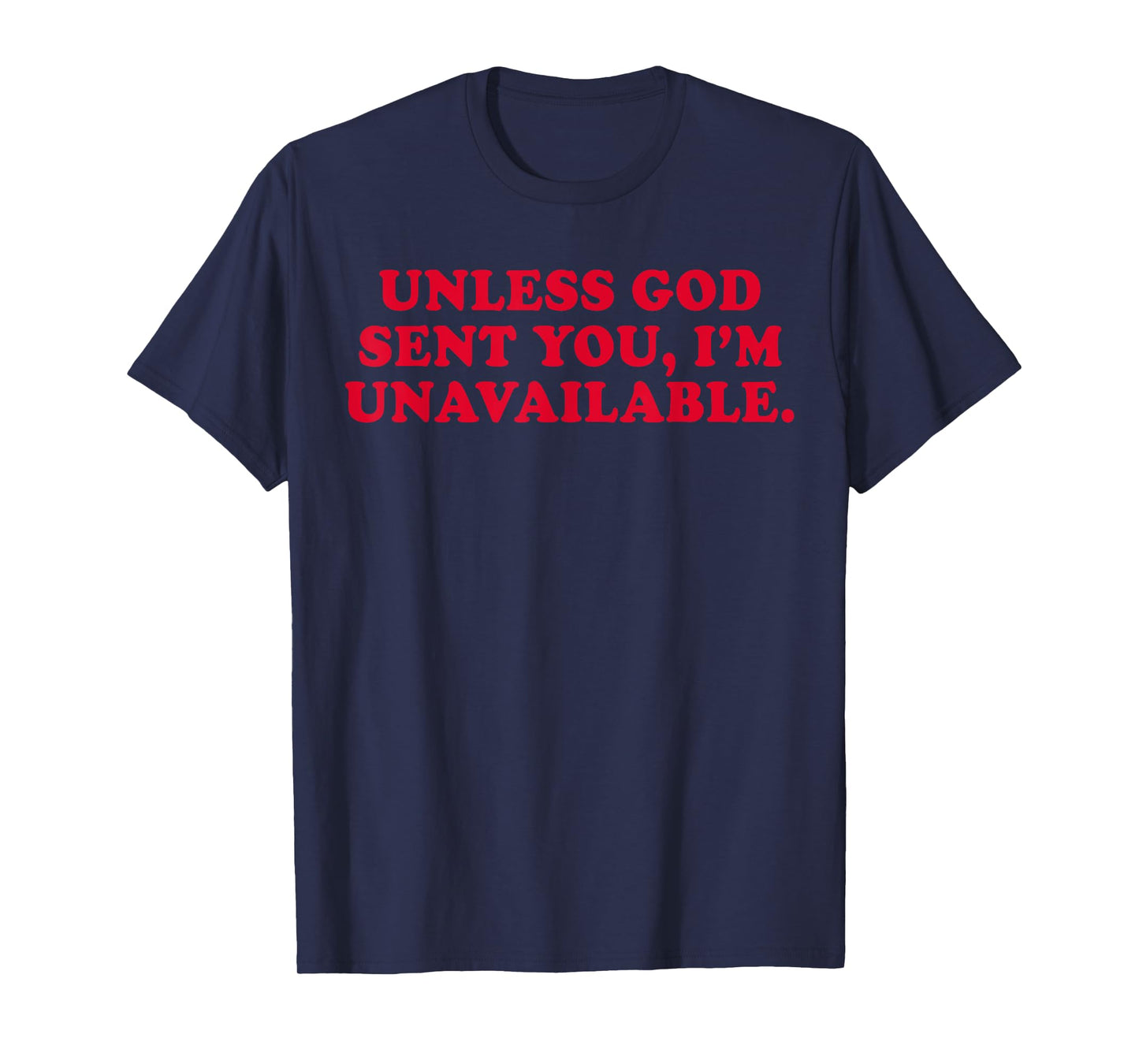 Unless God Sent You I'm Unavailable Funny Saying Quote T-Shirt