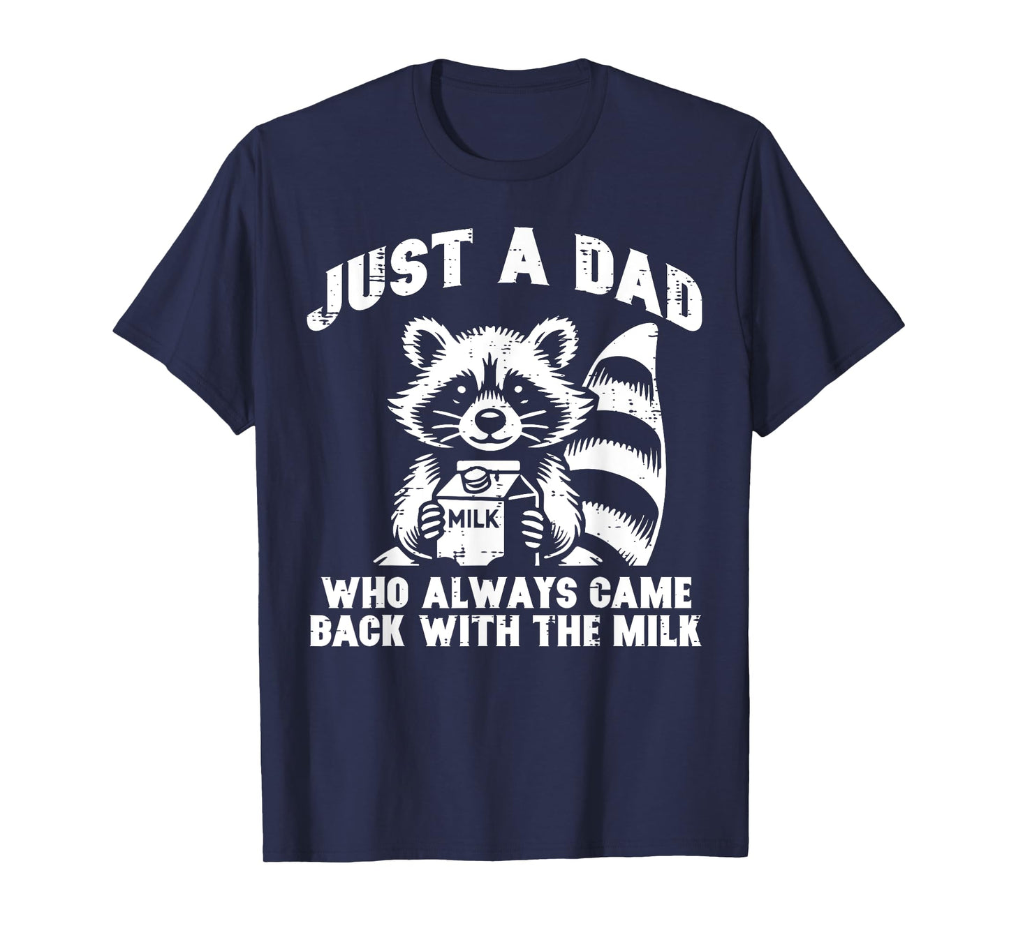 Just Dad Who Always Come Back Milk Funny Saying Papa Men T-Shirt