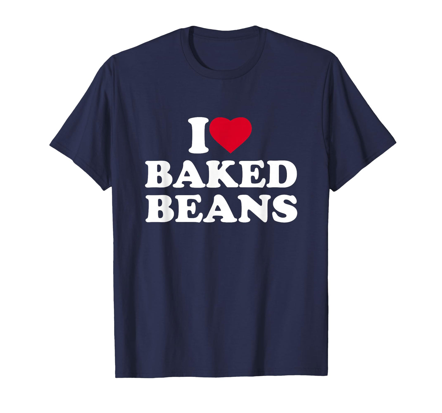 I Love Baked Beans I Heart Baked Beans Lover T-Shirt