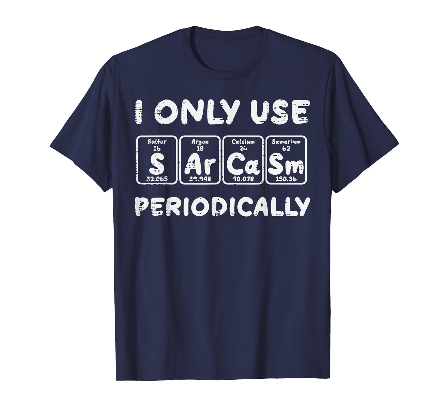 I Use Sarcasm Periodically Funny Saying Science Men Women T-Shirt