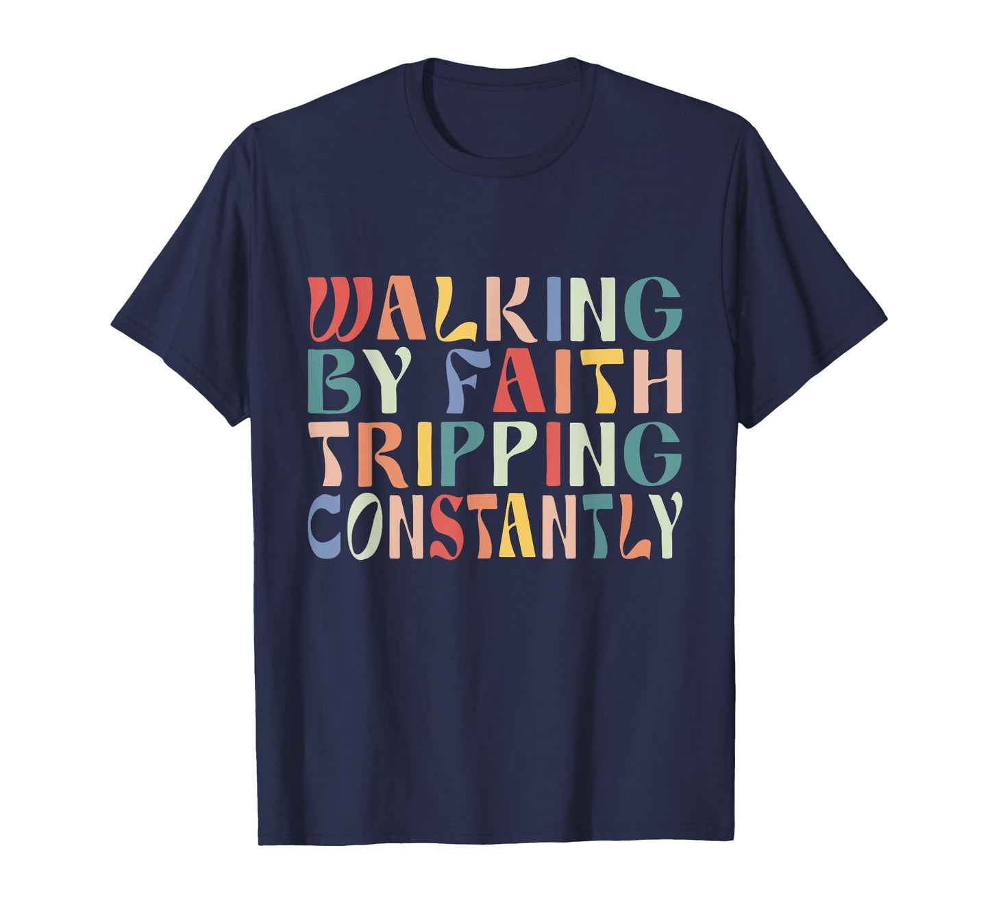 Funny Christian Shirt Walking By Faith Tripping Constantly T-Shirt