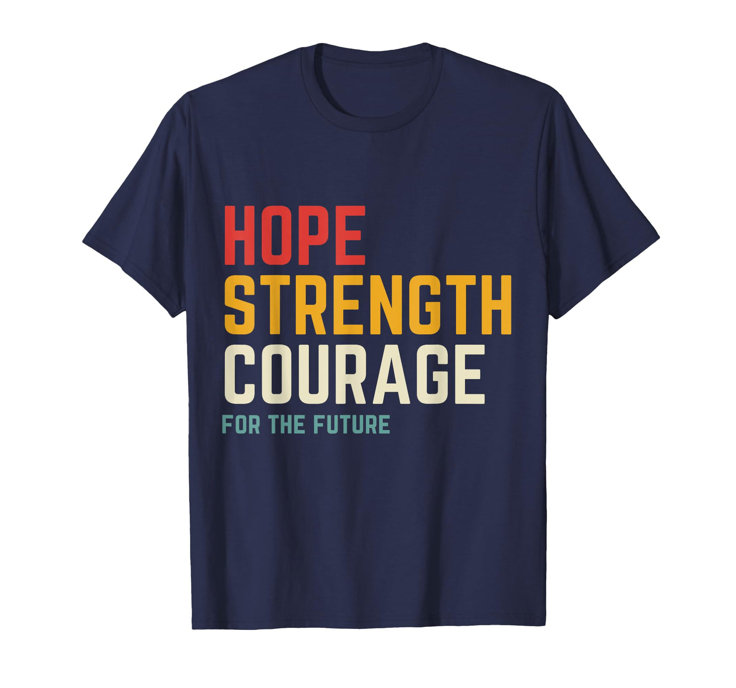 Hope Strength Courage For The Future T-Shirt