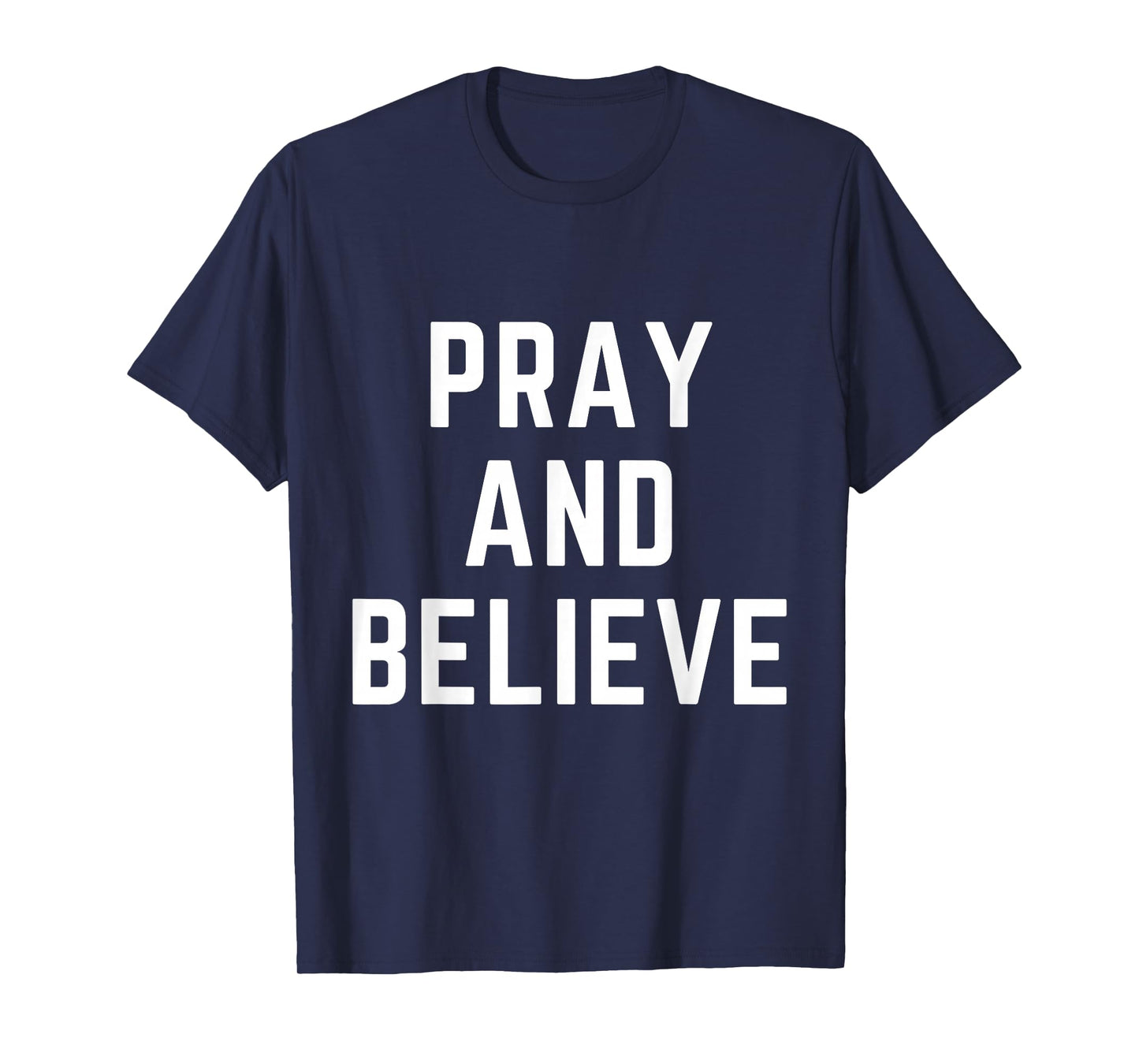 Pray and Believe Christian Faith Jesus Bible Worship T-Shirt