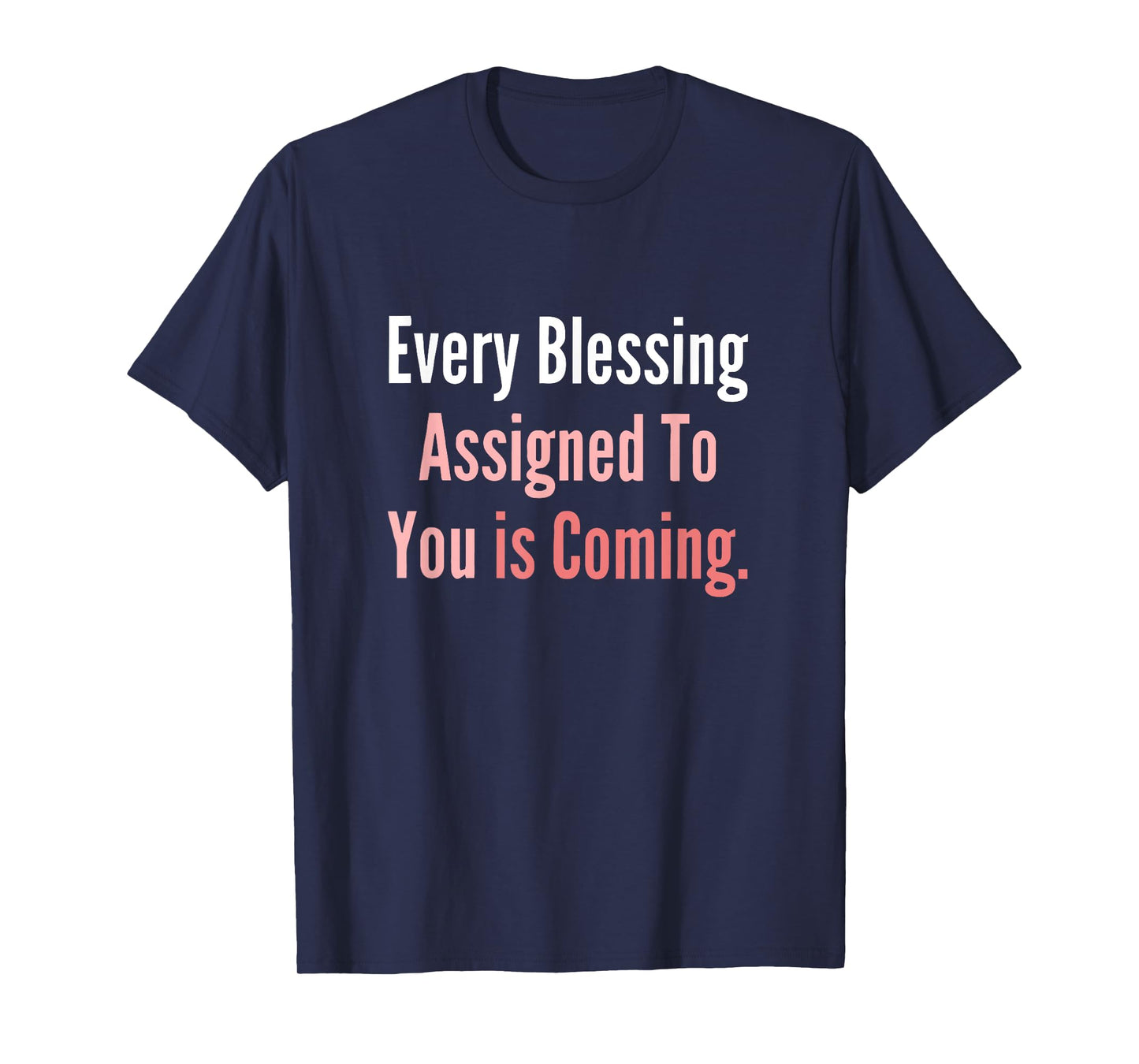 Every Assigned Blessing to You is Coming T-Shirt