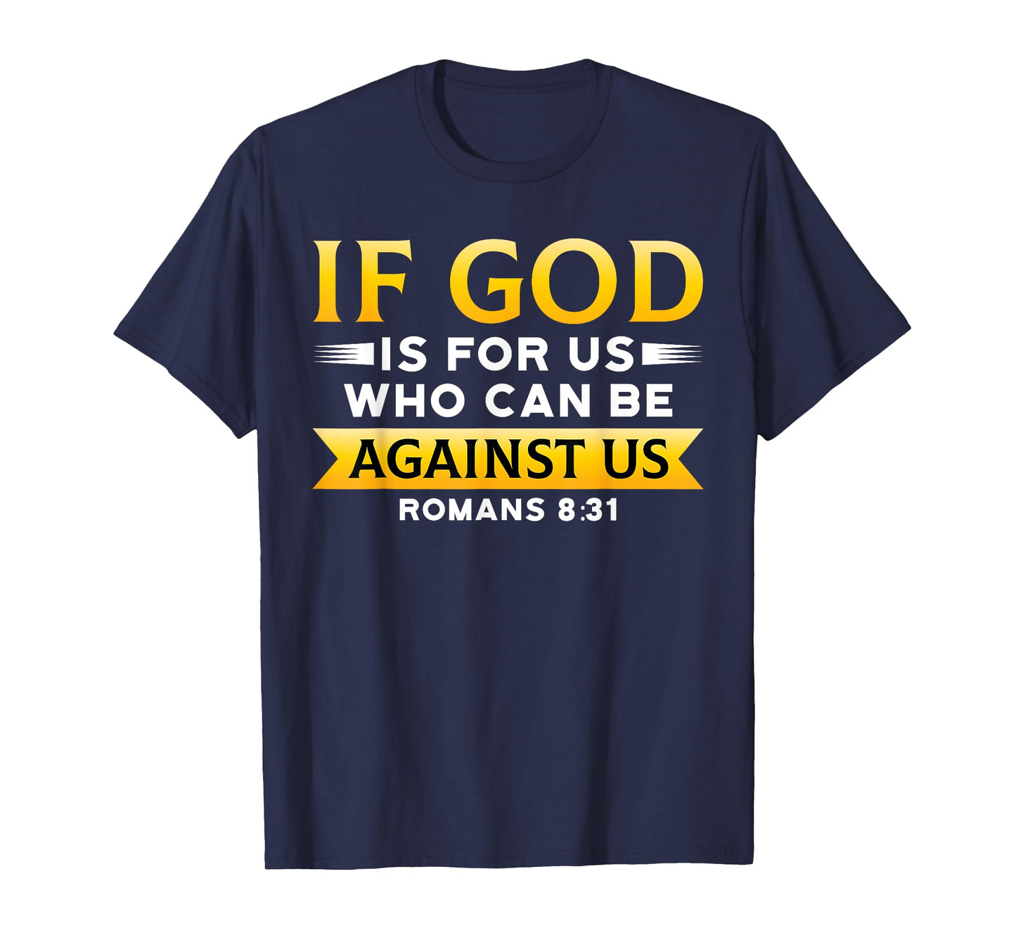 Bible Verse If God Is For Us Who Can Be Against Us God T-Shirt