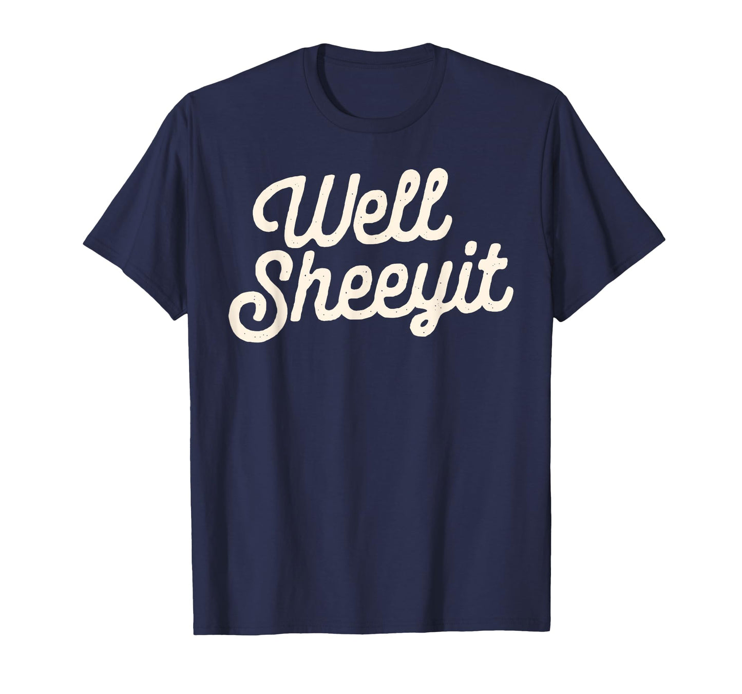 well sheeyit Funny Quote Dark Adult Humor T-Shirt