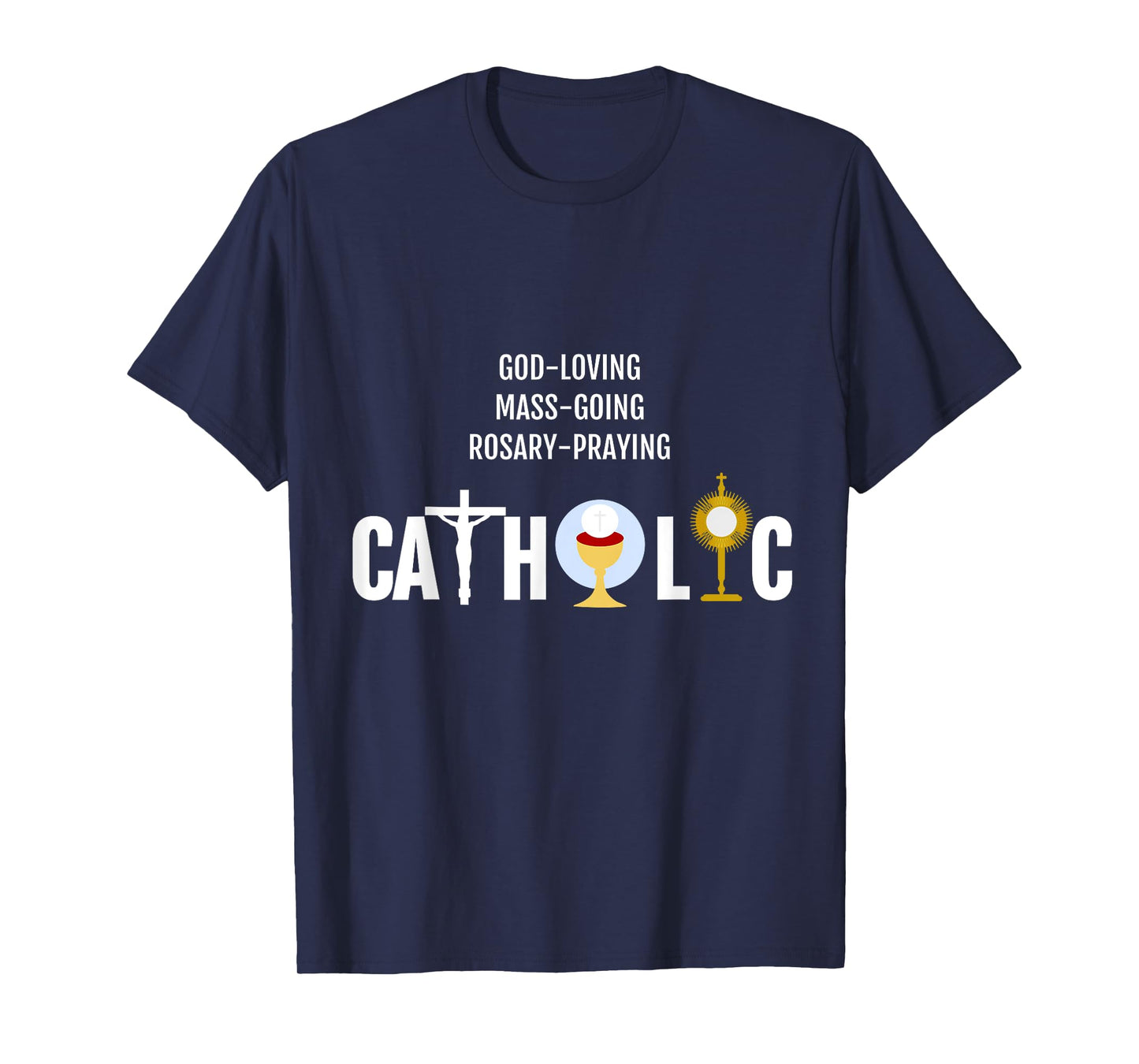 God-Loving Mass-Going Rosary-Praying Catholic T-Shirt Faith T-Shirt