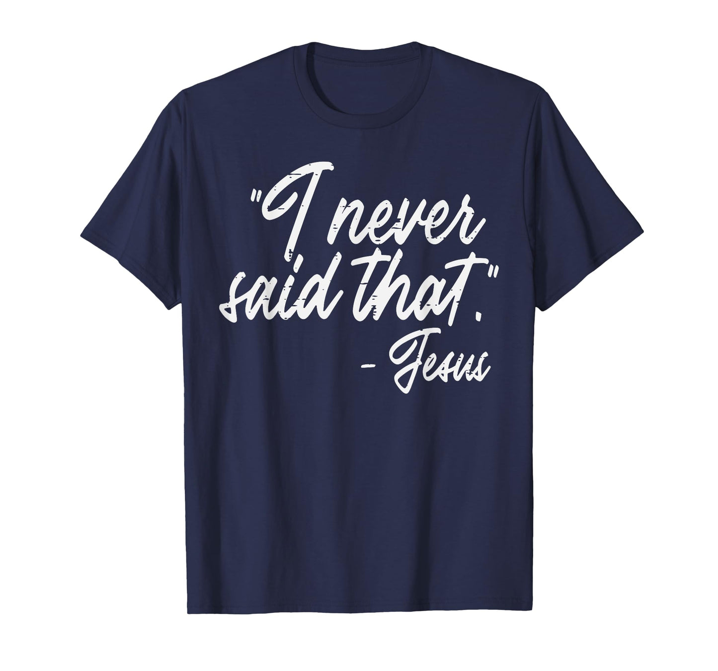 I Never Said That Jesus Funny God Christian Men Women Kids T-Shirt