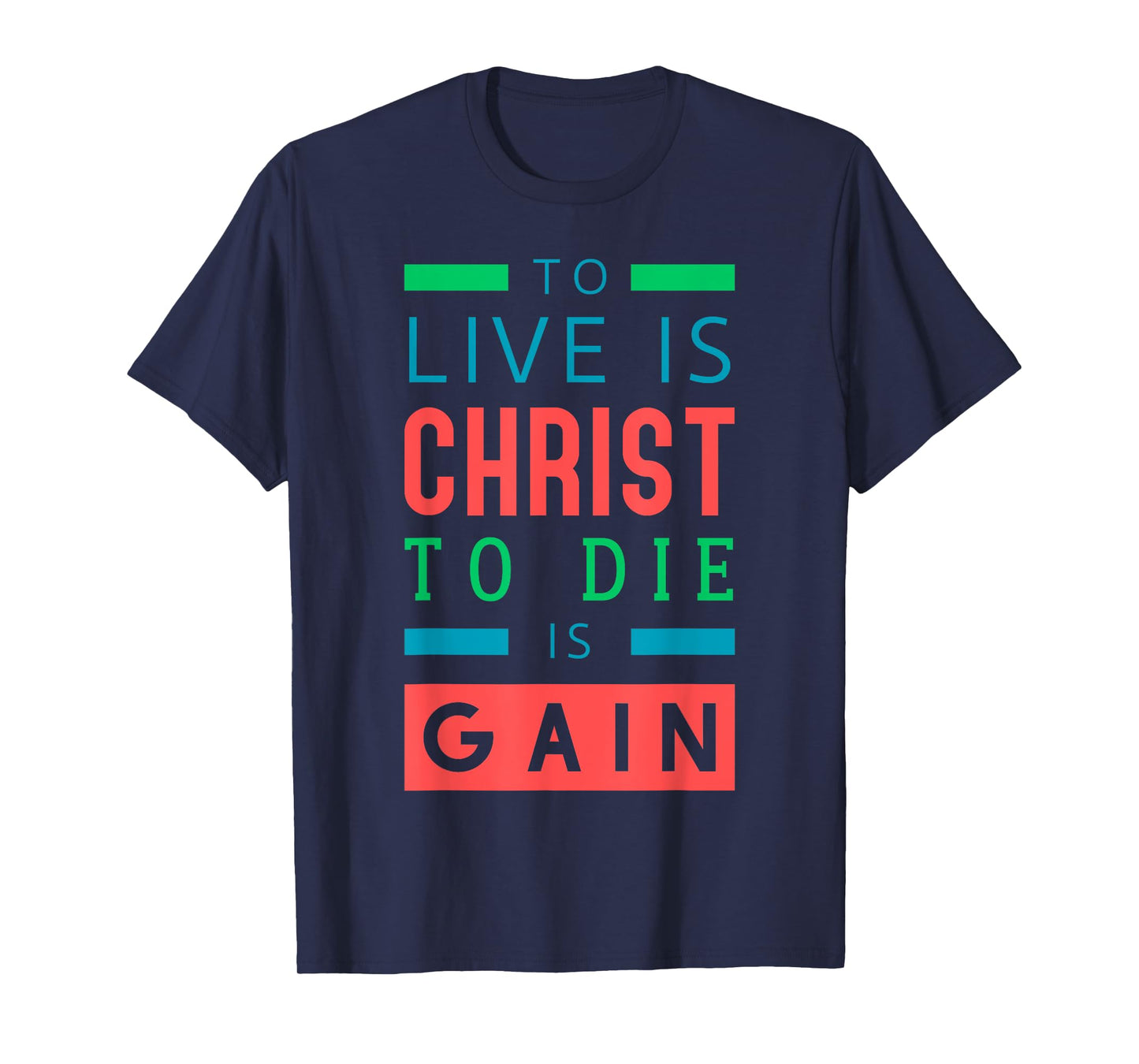 For to me, to live is Christ, and to die is gain. T-Shirt