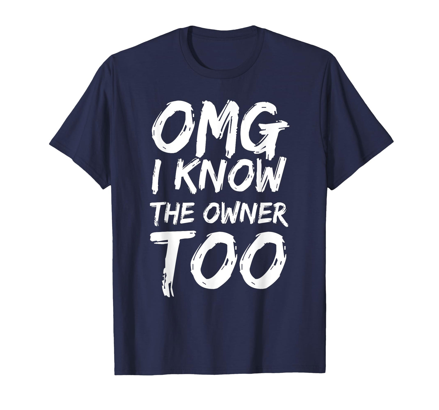 Omg I Know The Owner Too Funny Saying Quote Men Women T-Shirt