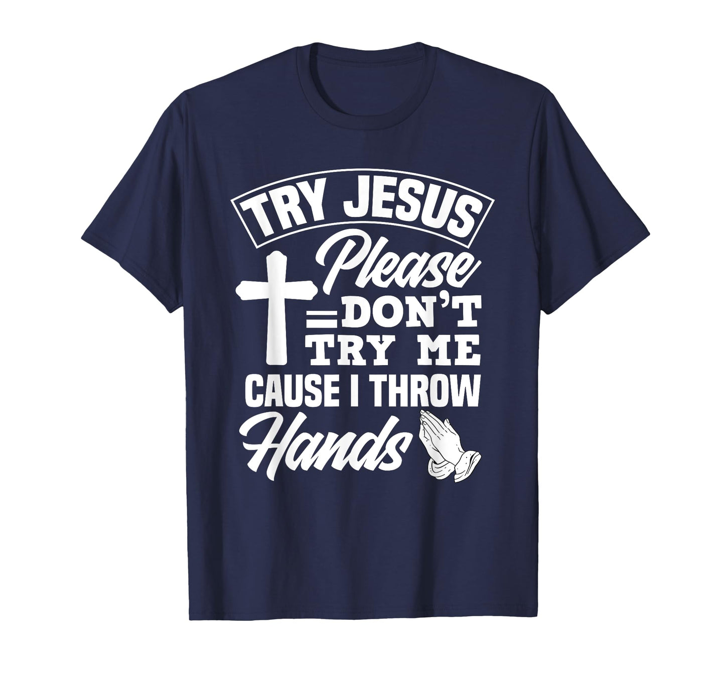 Try Jesus Please Don't Try Me - Funny Jesus Gift T-Shirt