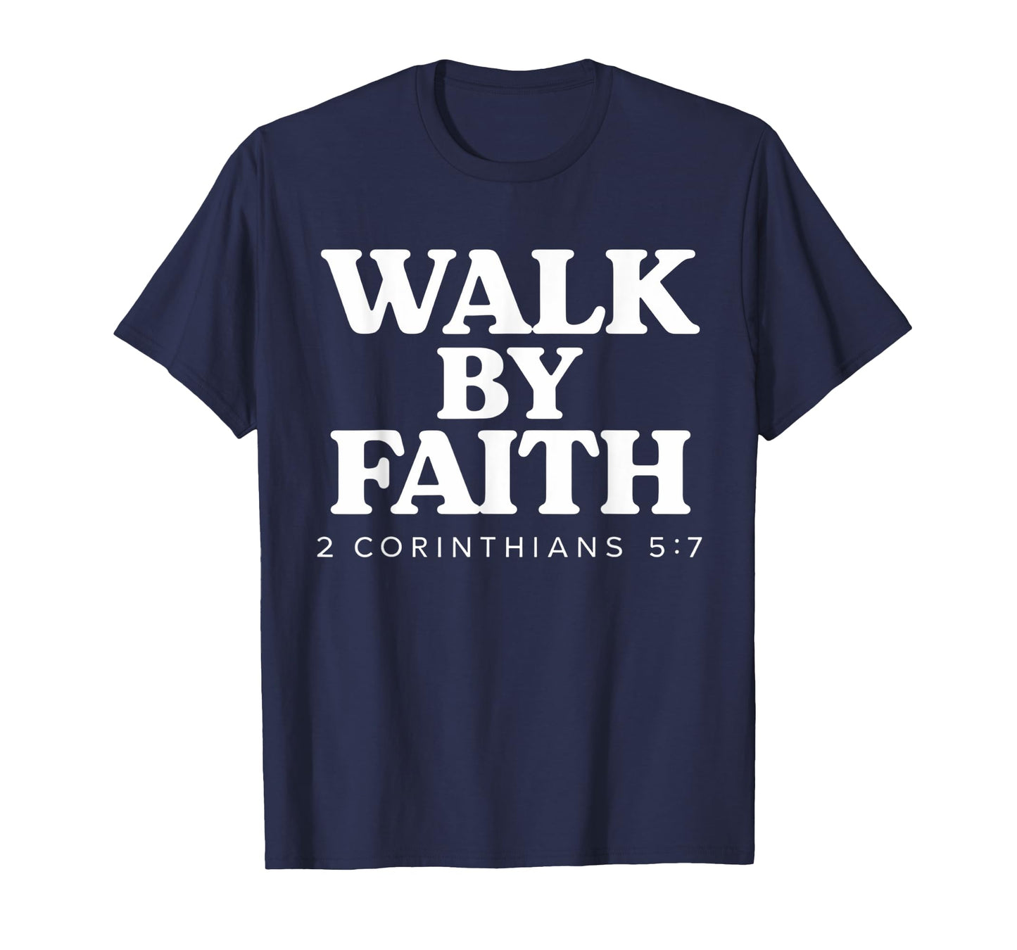 Walk By Faith Bible Verse 2 Corinthians 5:7 Christian T-Shirt