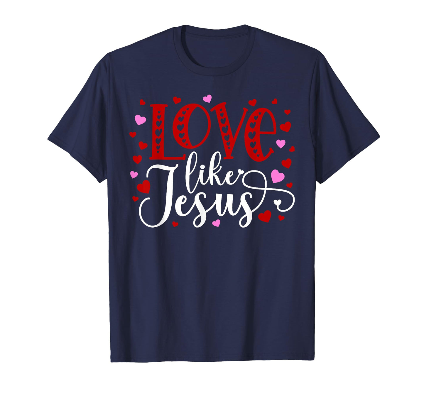 Love Like Jesus Hearts Faith Religious T-Shirt