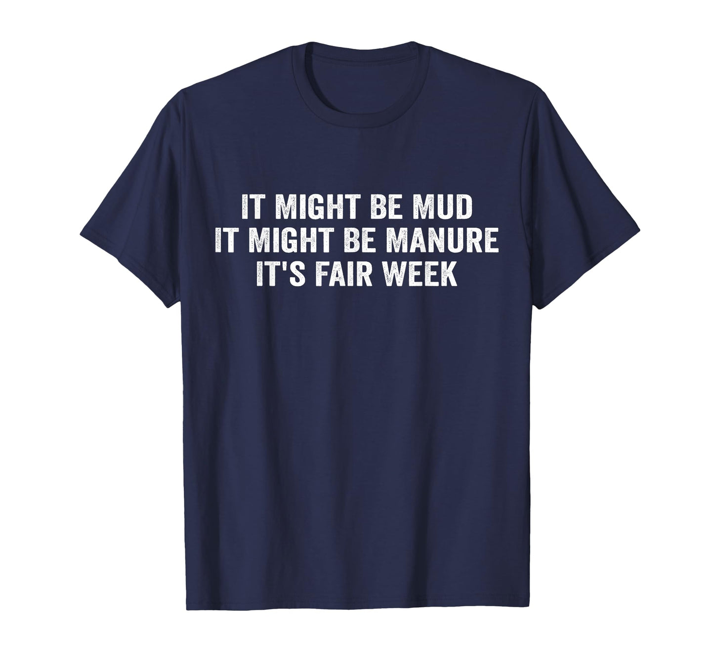 It Might Be Mud It Might Be Manure It's Fair Week T-Shirt