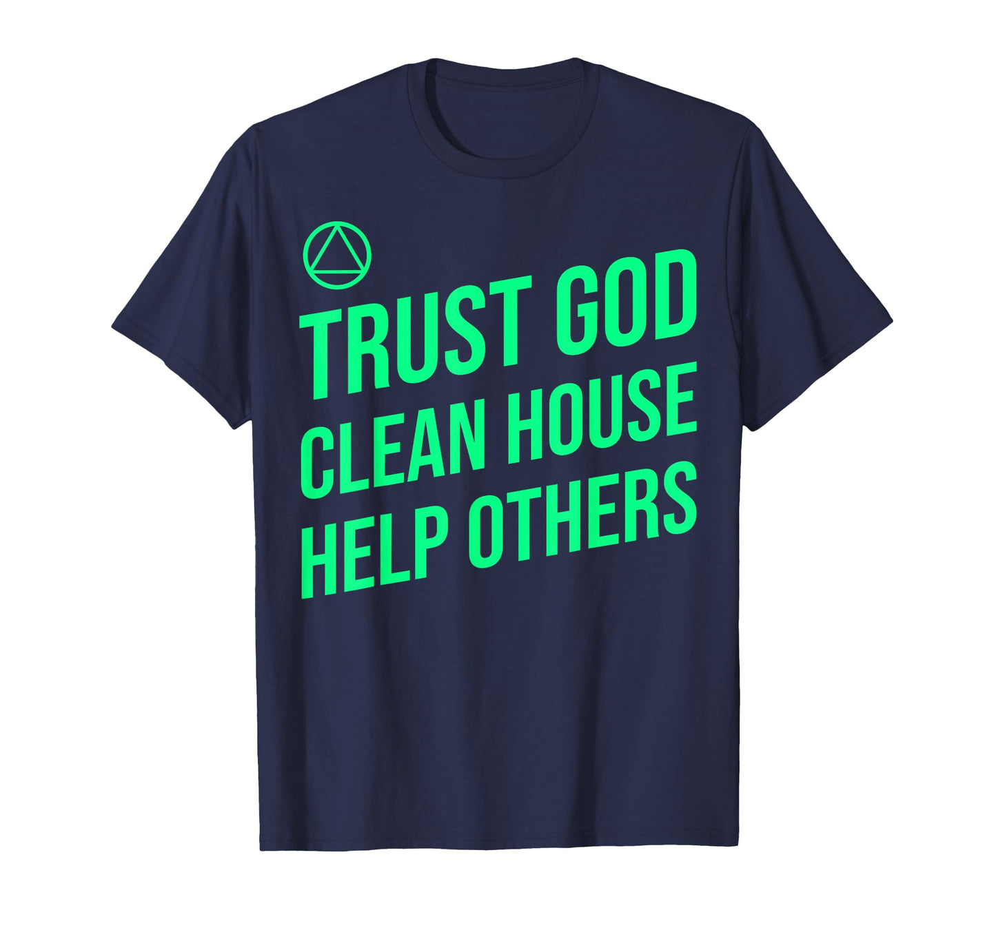 AA Slogan Trust God Clean House Help Others. T-Shirt