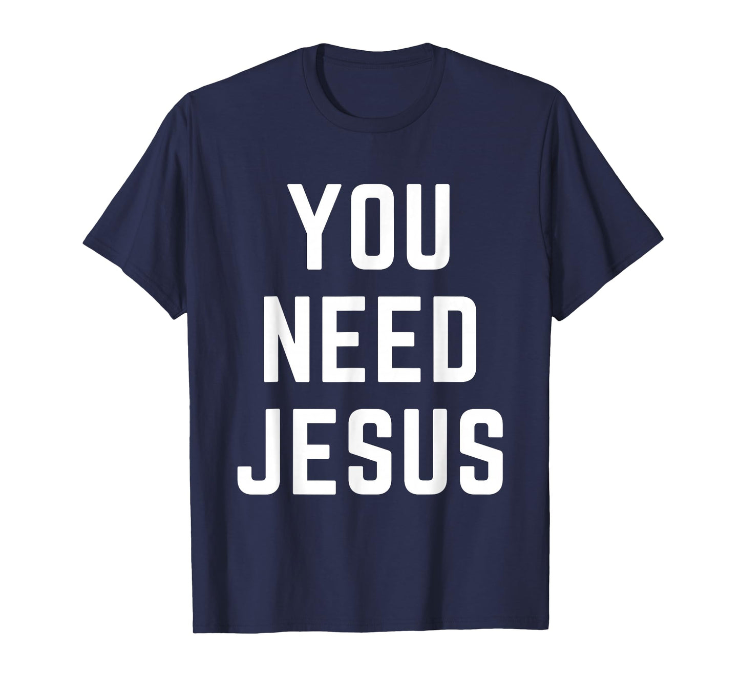 You Need Jesus Christian Faith Religion Bible Verse Quote T-Shirt