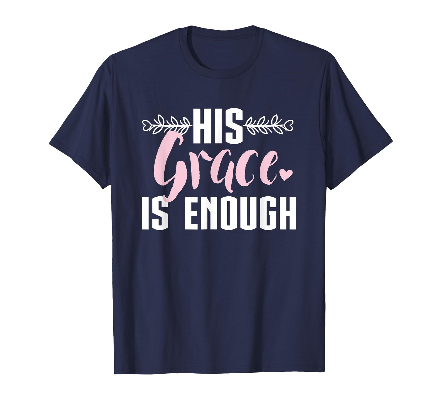 His Grace is Enough, Christian design Women T-Shirt