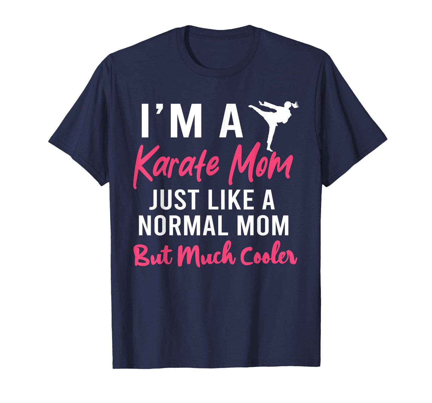 I'm a Karate Mom Just Like a Normal Mom Funny T-Shirt