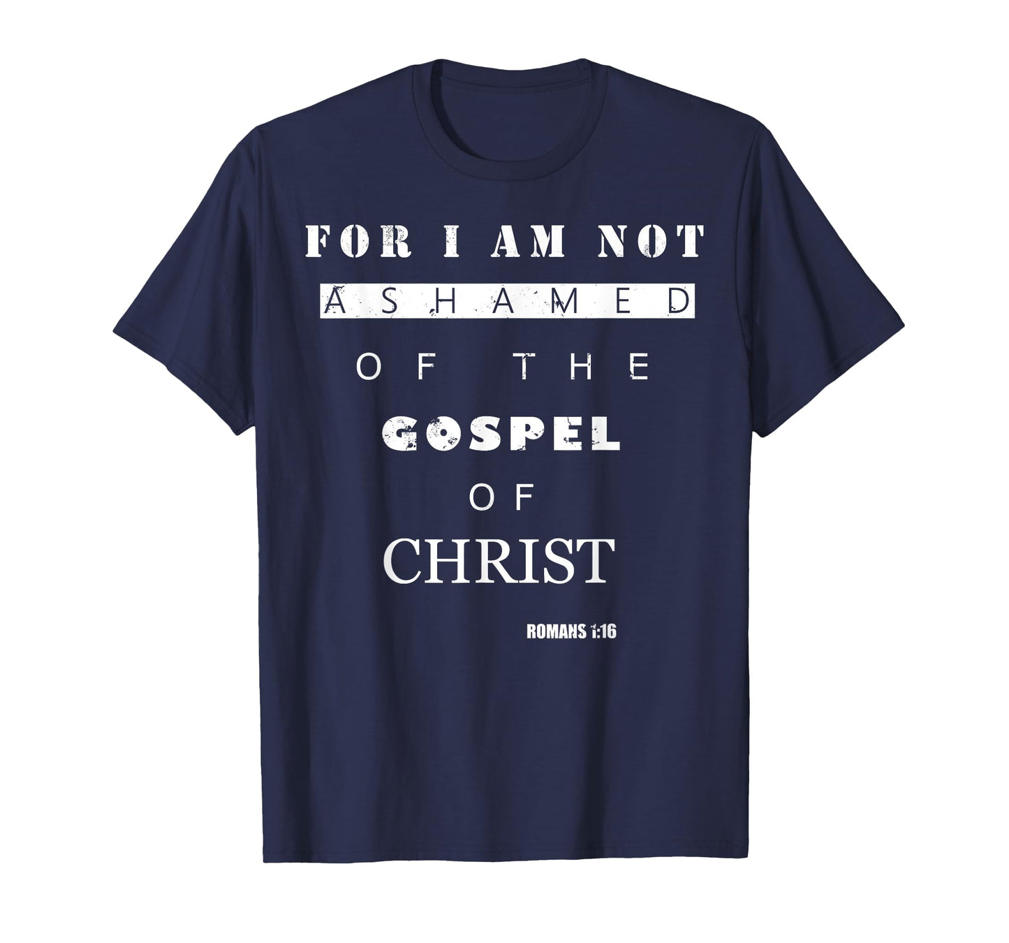 Bible Verse Gifts - ROMANS 1:16 I Am Not Ashamed T-Shirt