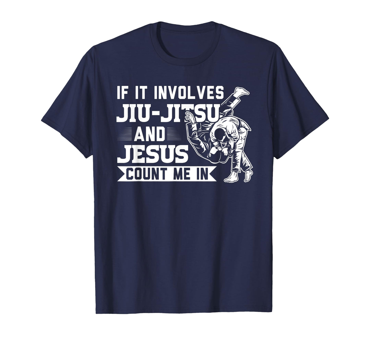 MMA & martial arts Sayings If it involves Jiu-Jitsu and Jesus Count me In BJJ Gift T-Shirt