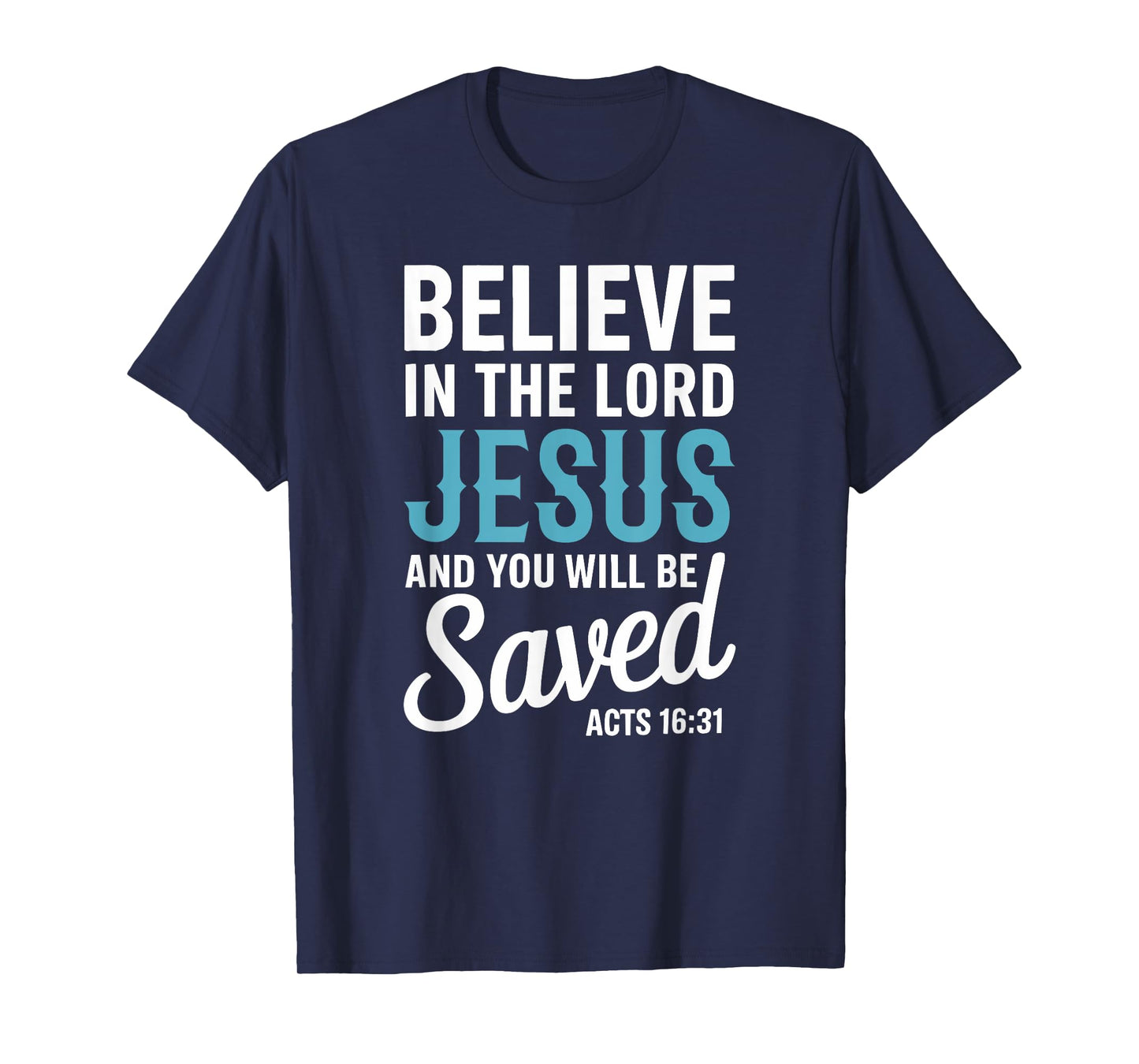 Christian Faith Believe in the Lord Jesus Acts 16:31 Cross T-Shirt