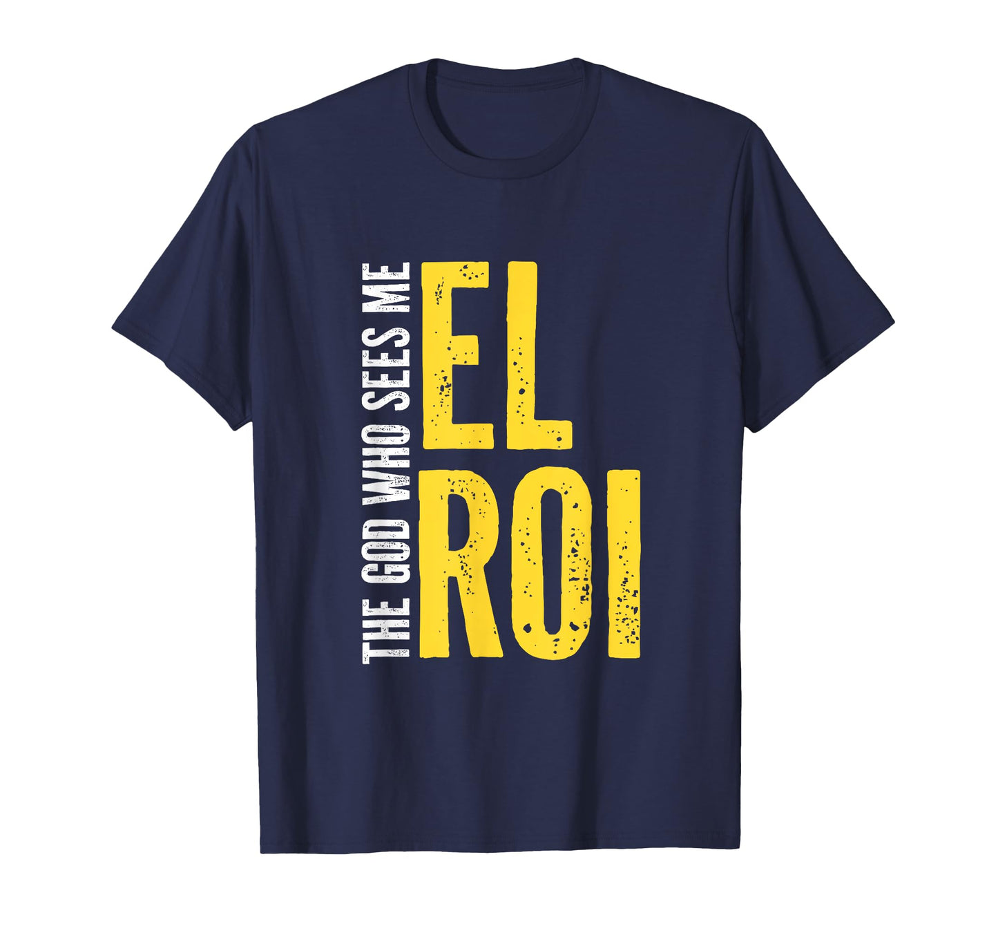 Christian Bible Quote - El Roi The God Who Sees Me - Gift T-Shirt