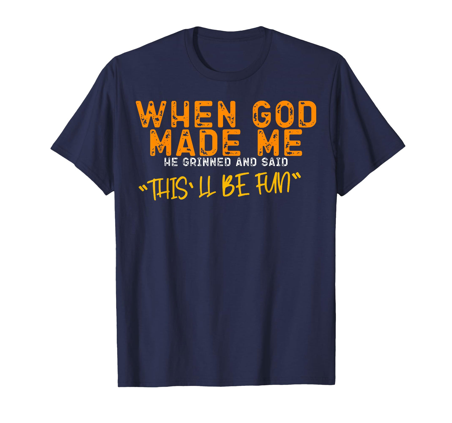 When God Made Me He Said This'll Be Fun Christian Religious T-Shirt