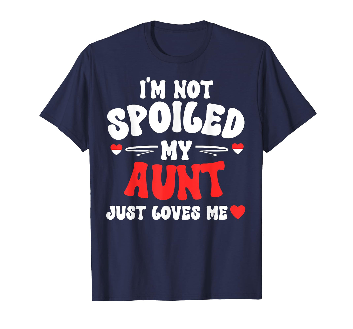 I'm Not Spoiled My Aunt Just Loves Me Auntie Funny Child T-Shirt
