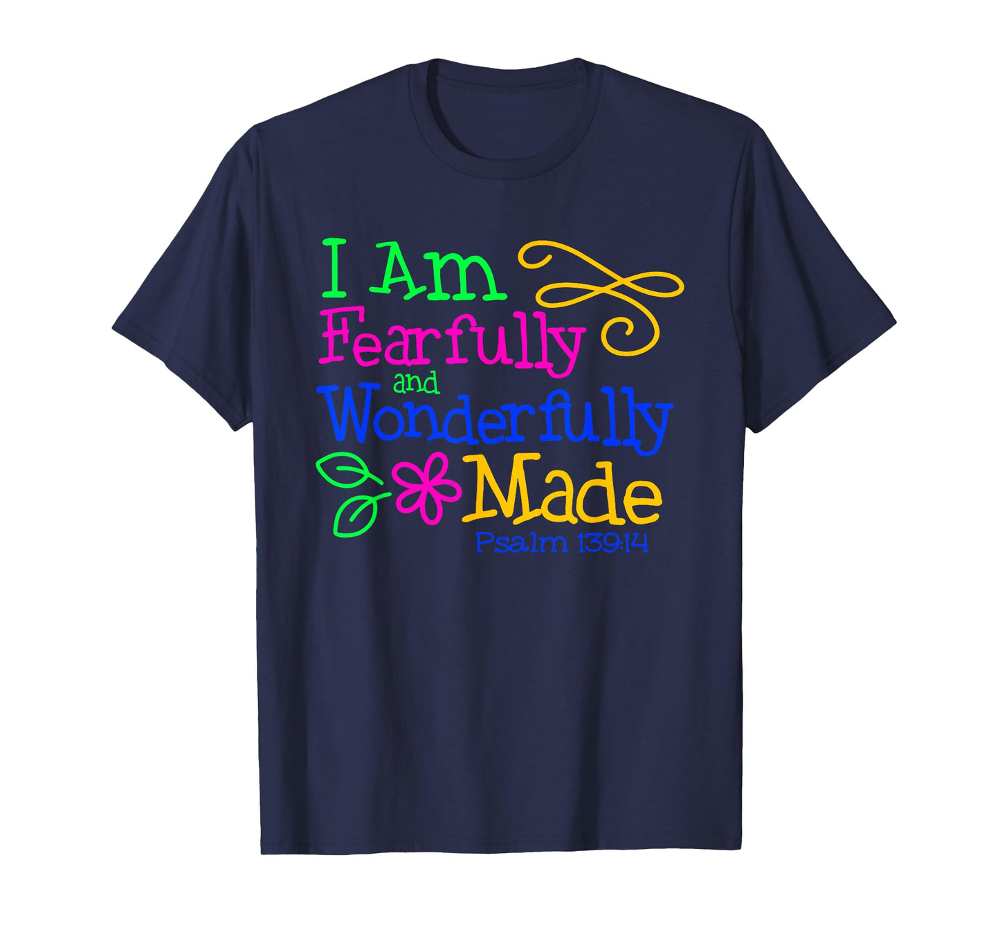 I Am Fearfully & Wonderfully Made - Psalm 139:14 Colorful T-Shirt