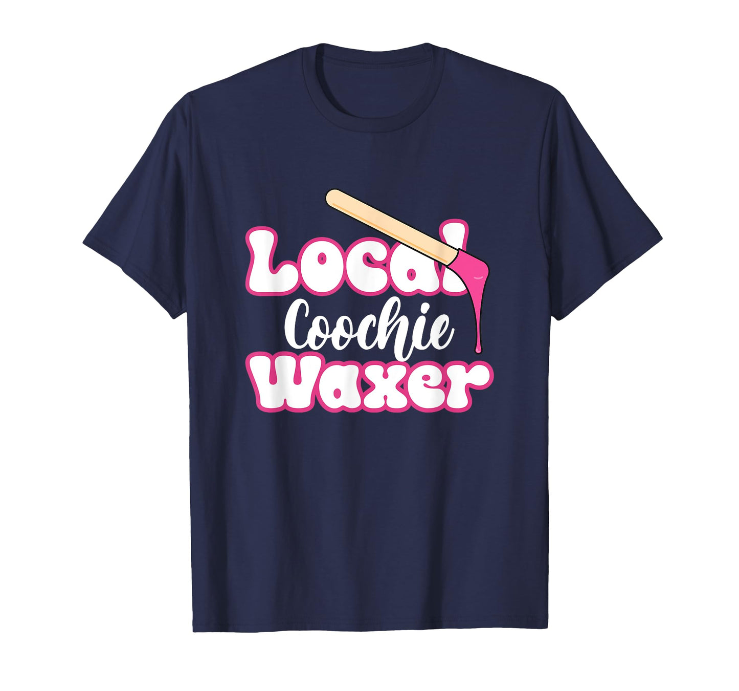 Local Coochie Waxer Brazilian Wax Esthetician Waxer T-Shirt