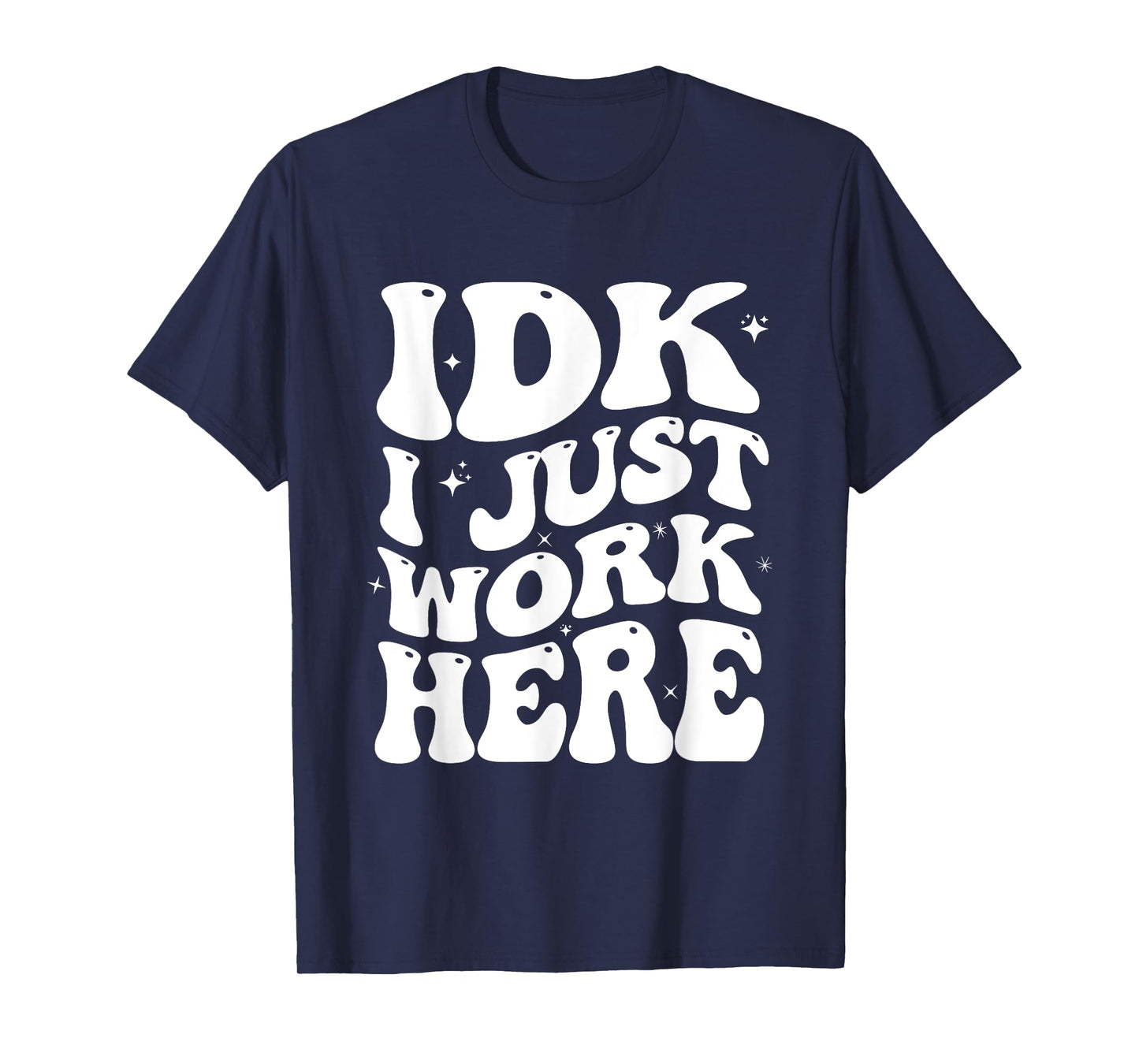 IDK I Just Work Here Groovy I Don't Know Funny Coworker T-Shirt