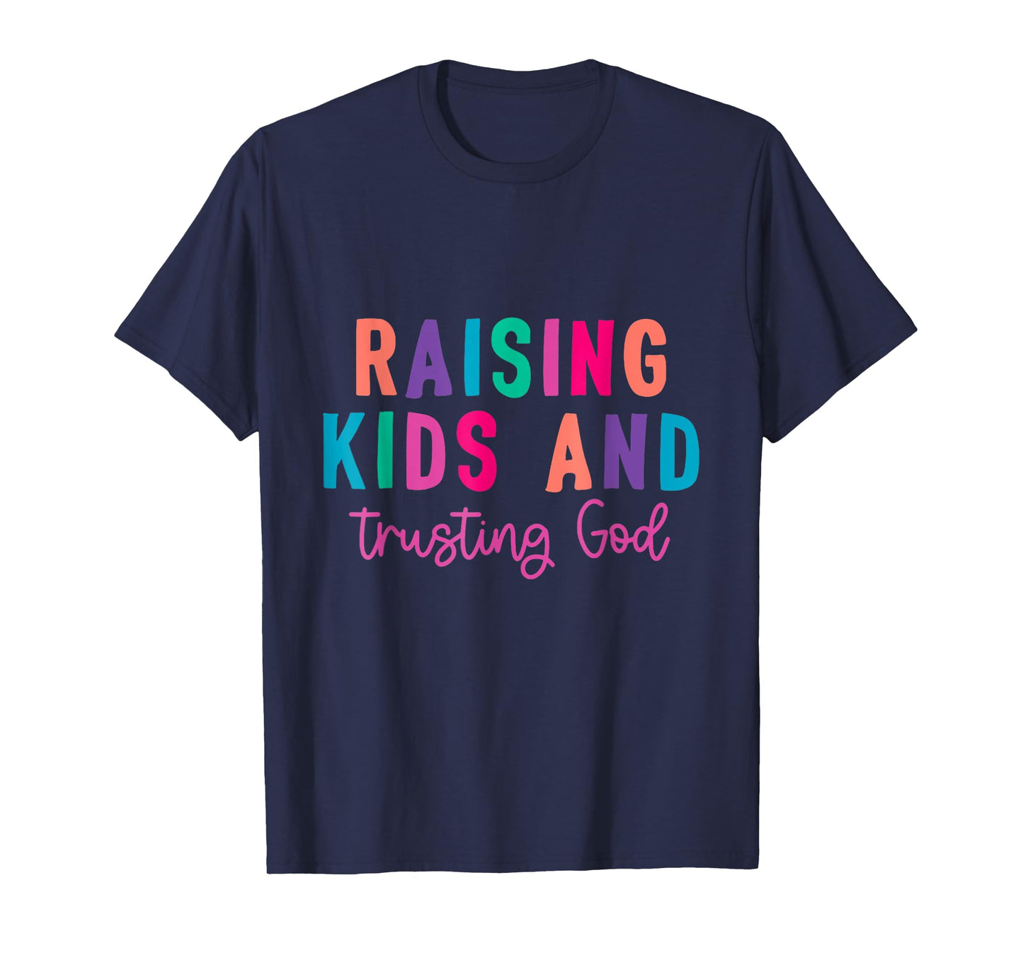 Raising Kids And Trusting God T-Shirt