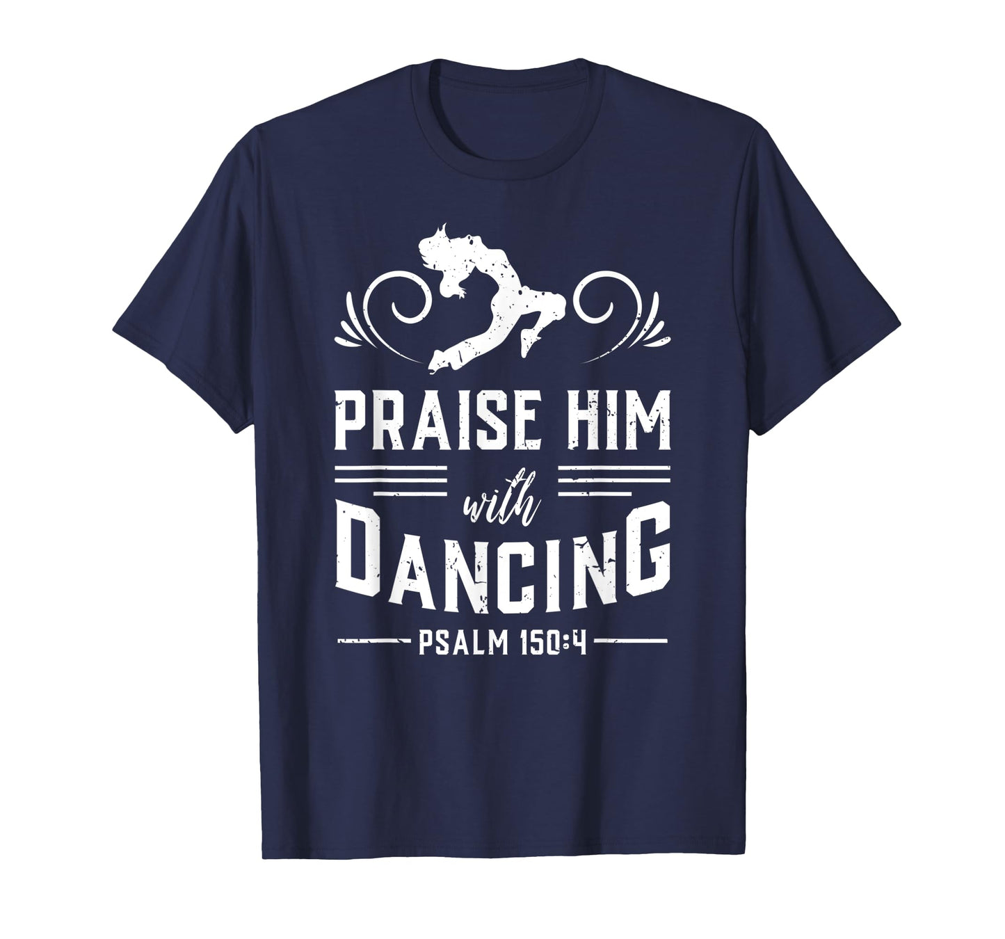 Praise Him With Dancing Psalm 150:4 Christian God Gift T-Shirt