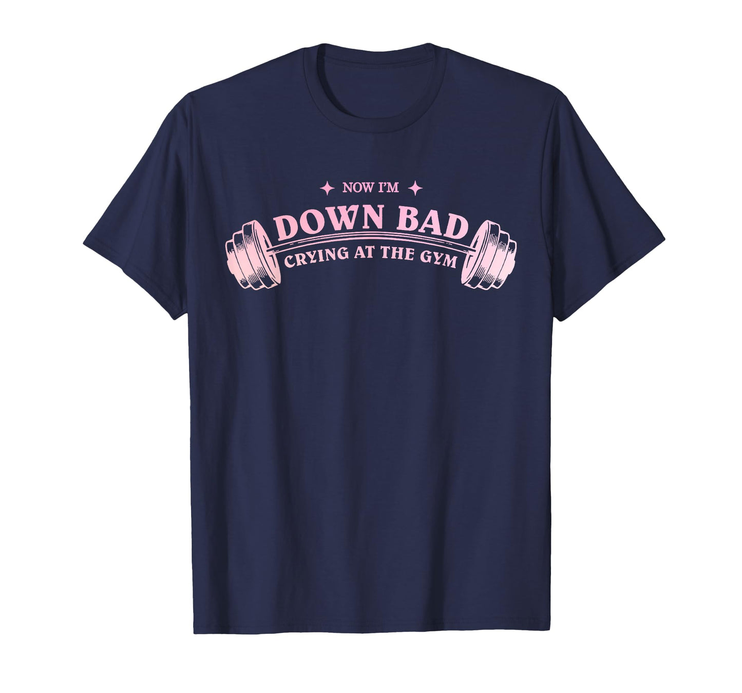 Funny Now I'm Down Bad Crying At The Gym Funny Saying Quote T-Shirt