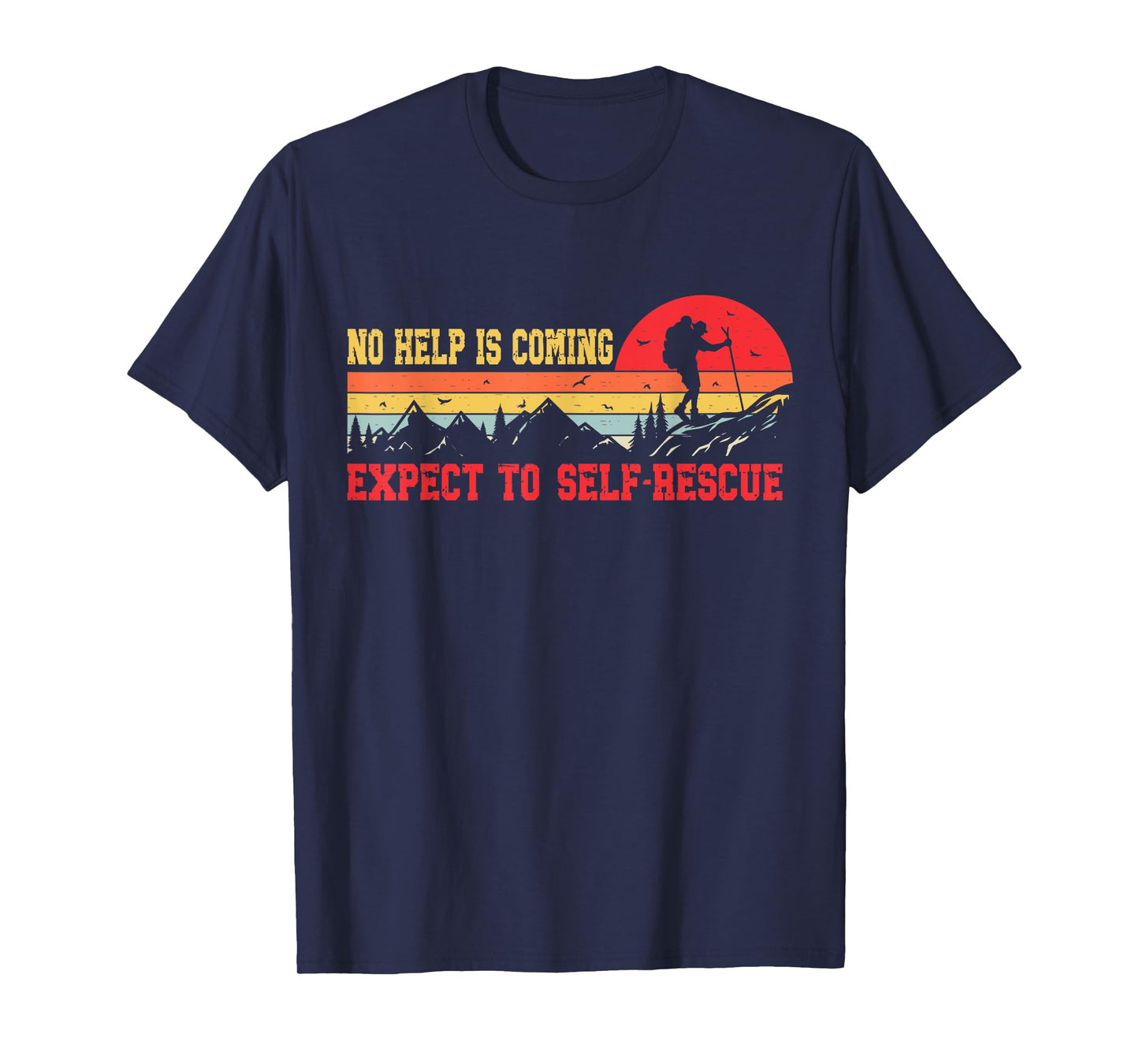 No Help Is Coming Expect To Self-Rescue Sunset Quote Hiking T-Shirt