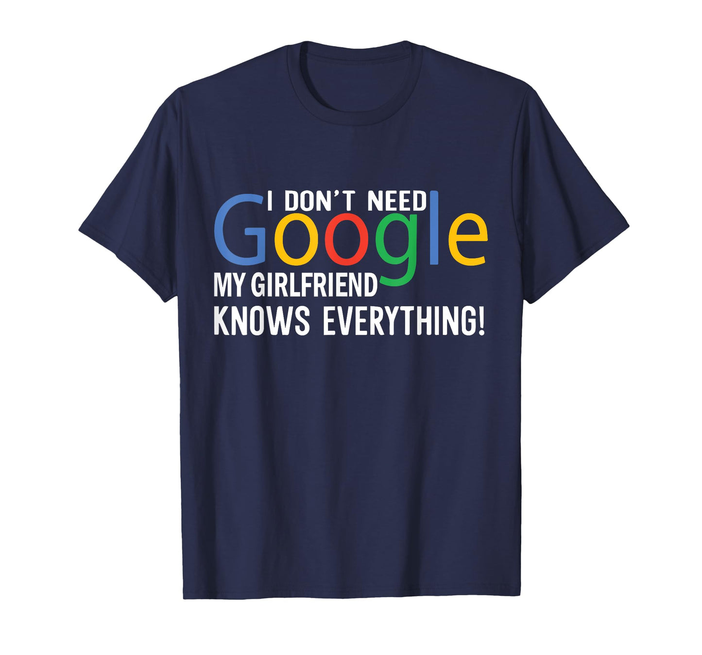 I Don't Need My Girlfriend Knows Everything Funny Saying T-Shirt