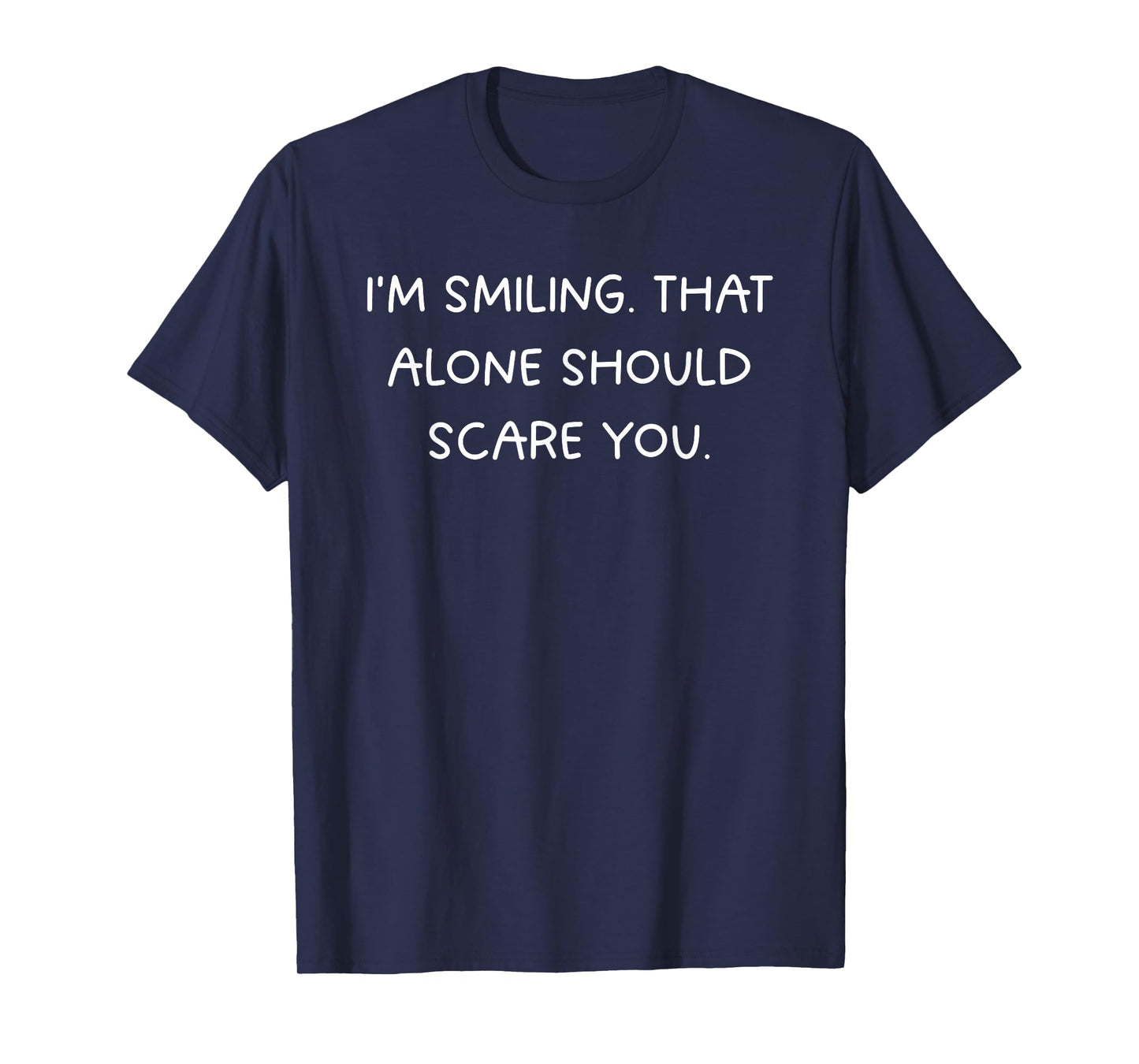 Funny Sarcastic: "I'm Smiling. That Should Scare You" T-Shirt